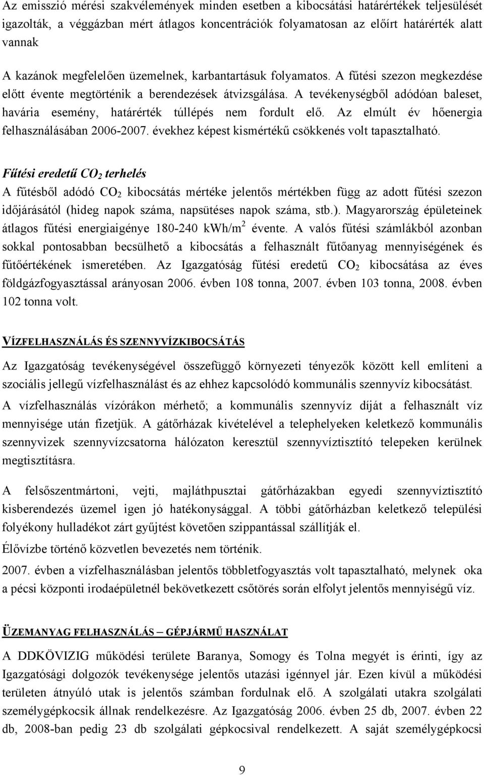 A tevékenységből adódóan baleset, havária esemény, határérték túllépés nem fordult elő. Az elmúlt év hőenergia felhasználásában 2006-2007. évekhez képest kismértékű csökkenés volt tapasztalható.