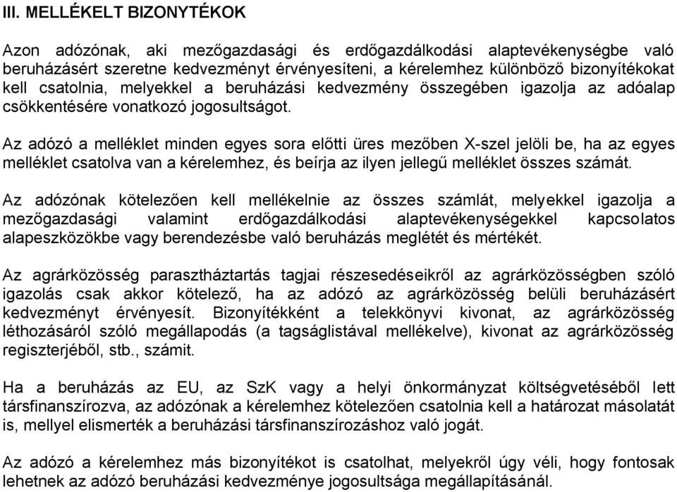 Az adózó a melléklet minden egyes sora előtti üres mezőben X-szel jelöli be, ha az egyes melléklet csatolva van a kérelemhez, és beírja az ilyen jellegű melléklet összes számát.