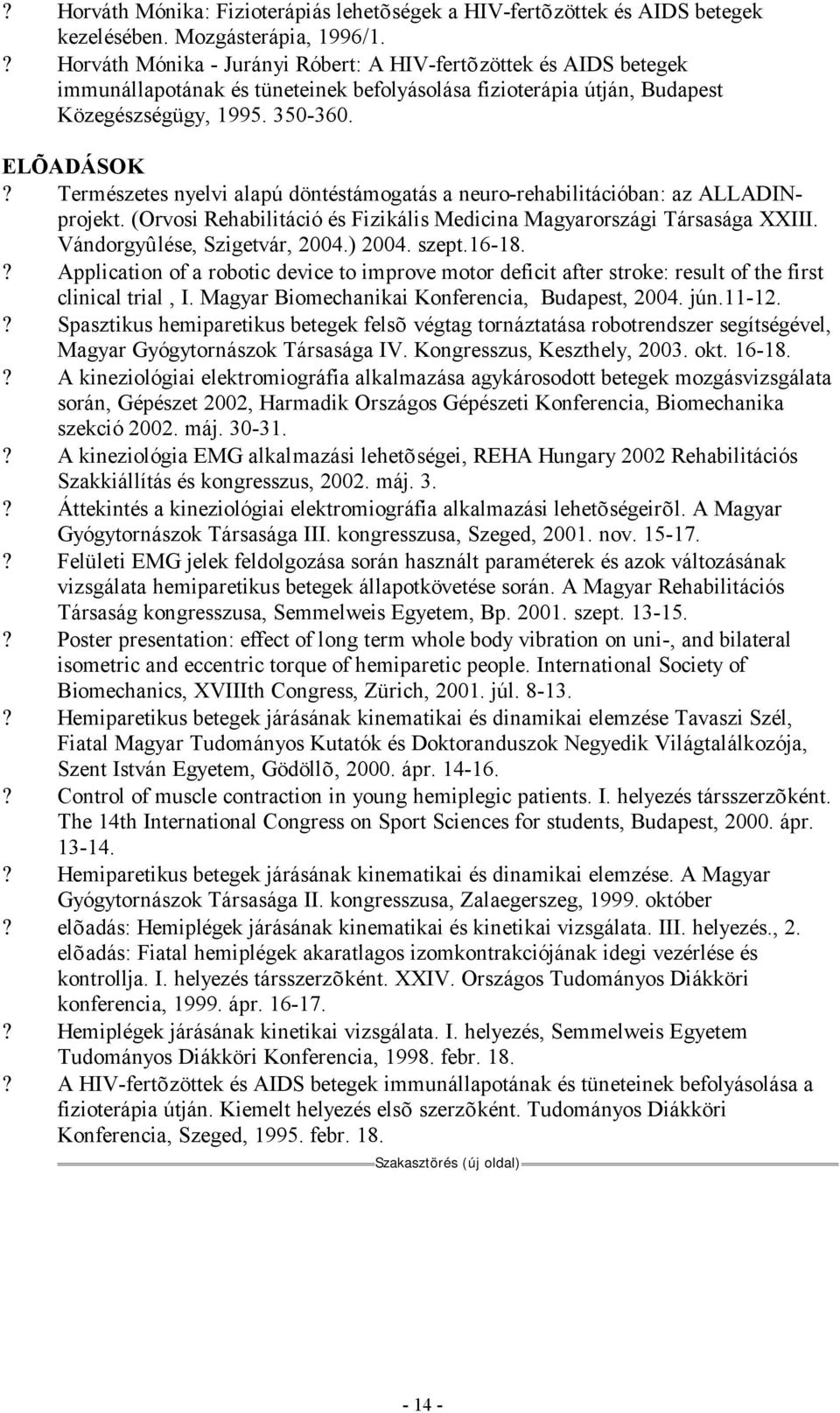Természetes nyelvi alapú döntéstámogatás a neuro-rehabilitációban: az ALLADINprojekt. (Orvosi Rehabilitáció és Fizikális Medicina Magyarországi Társasága XXIII. Vándorgyûlése, Szigetvár, 2004.) 2004.