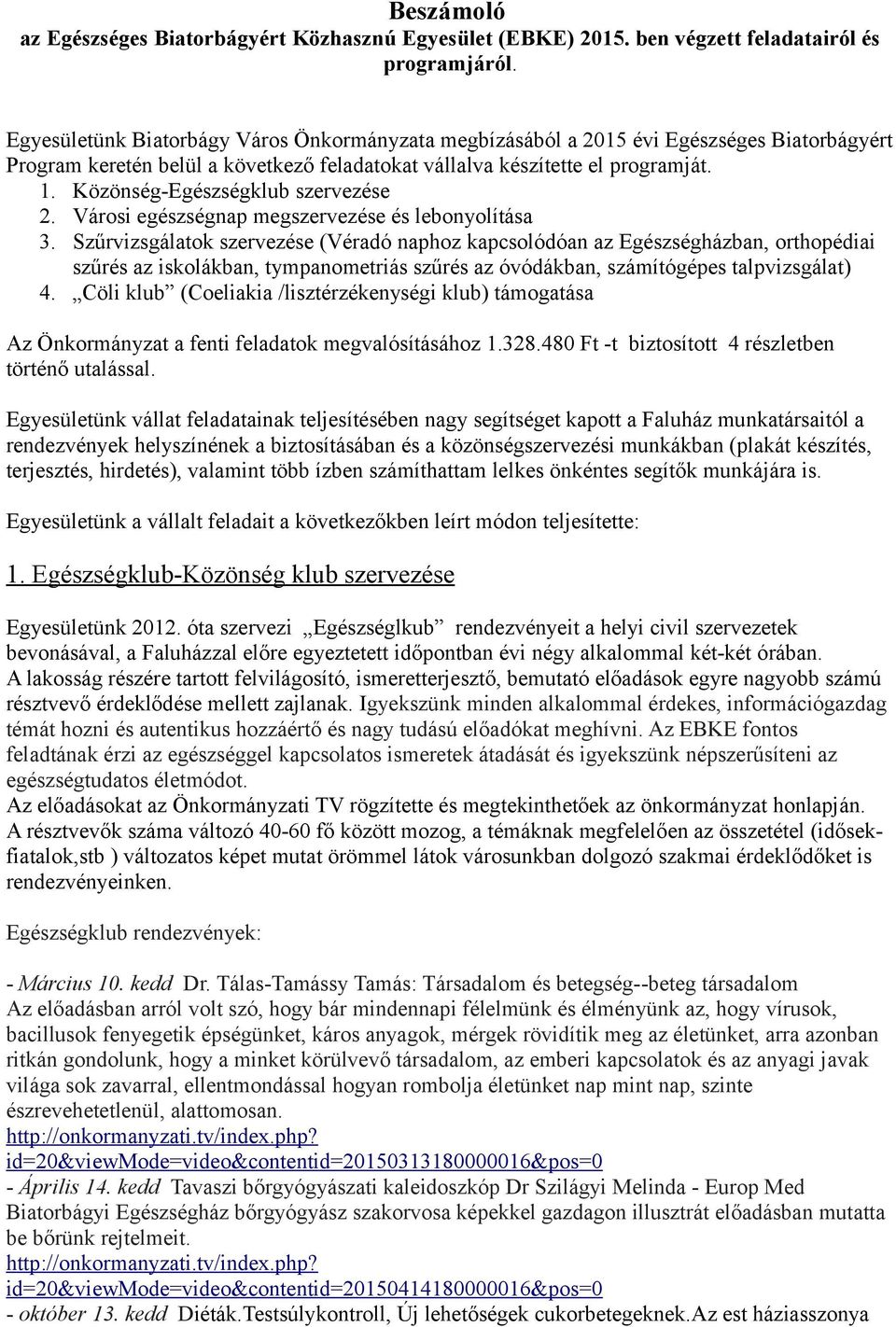 Közönség-Egészségklub szervezése 2. Városi egészségnap megszervezése és lebonyolítása 3.