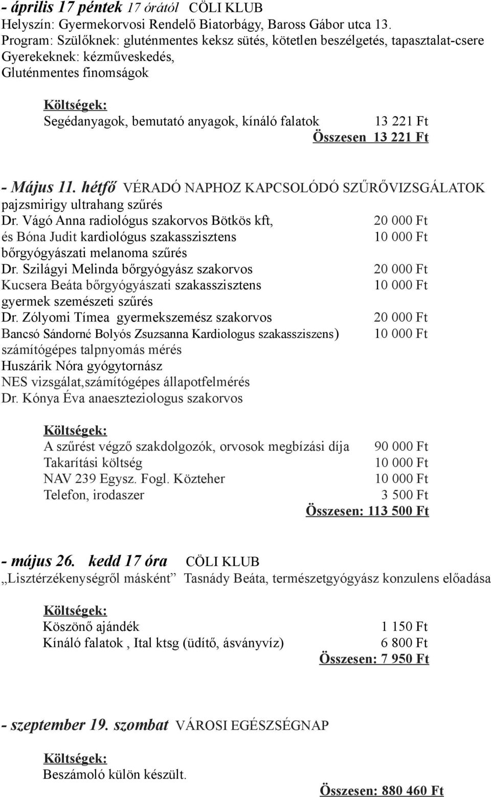 Összesen 13 221 Ft - Május 11. hétfő VÉRADÓ NAPHOZ KAPCSOLÓDÓ SZŰRŐVIZSGÁLATOK pajzsmirigy ultrahang szűrés Dr.