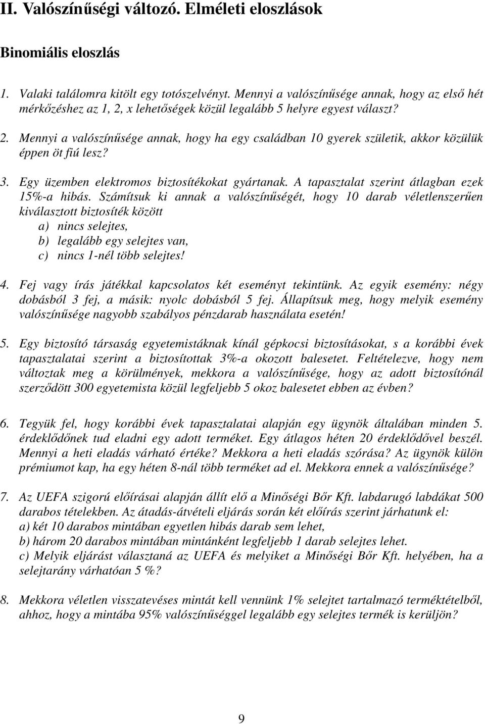 3. Egy üzemben elektromos biztosítékokat gyártanak. A tapasztalat szerint átlagban ezek 15%-a hibás.