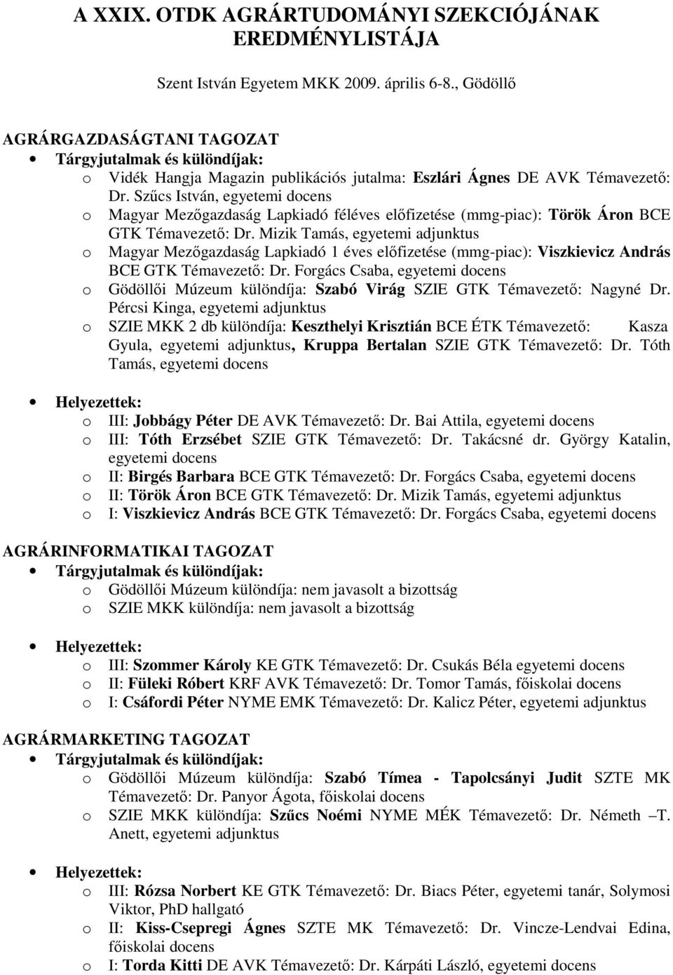 Szőcs István, o Magyar Mezıgazdaság Lapkiadó féléves elıfizetése (mmg-piac): Török Áron BCE GTK Témavezetı: Dr.