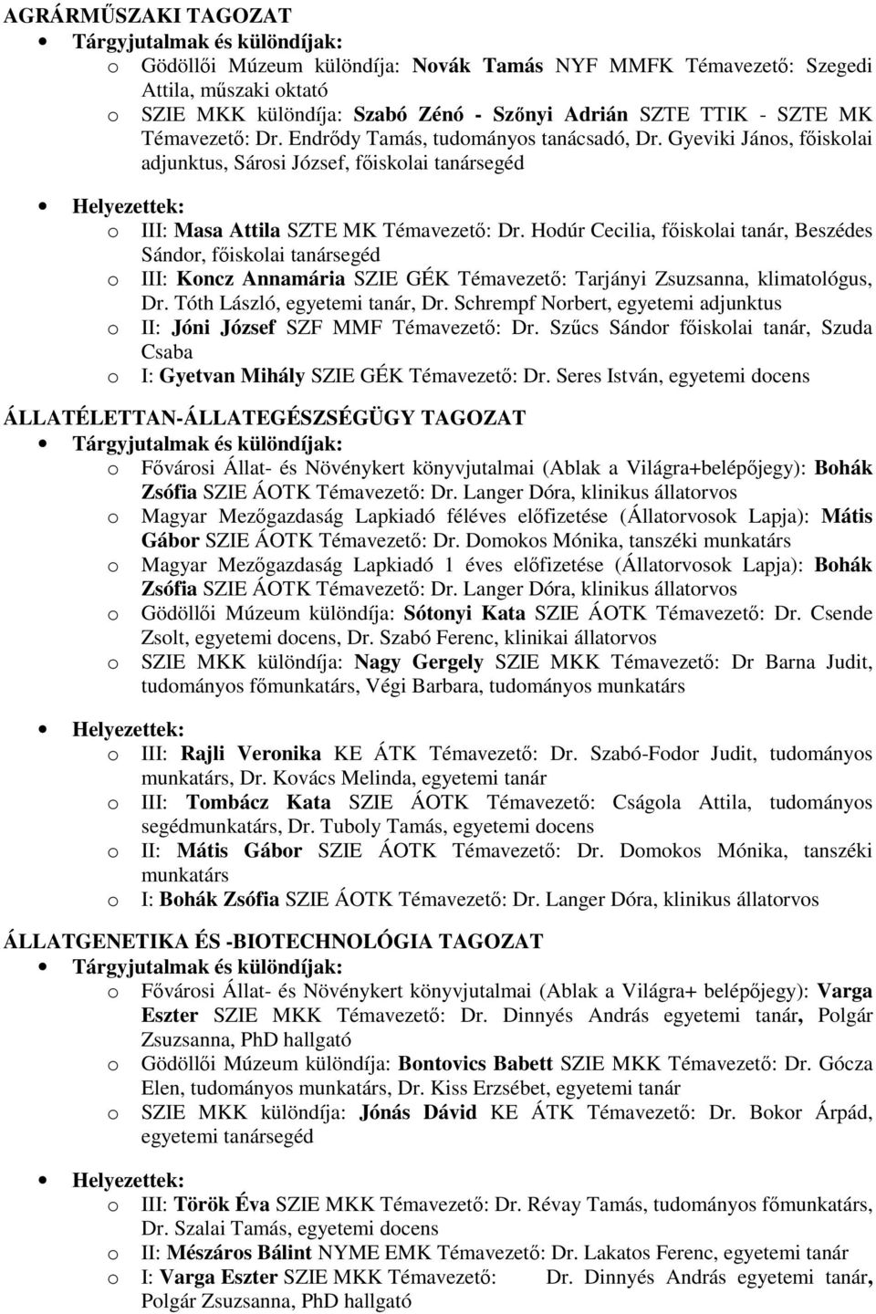 Hodúr Cecilia, fıiskolai tanár, Beszédes Sándor, fıiskolai tanársegéd o III: Koncz Annamária SZIE GÉK Témavezetı: Tarjányi Zsuzsanna, klimatológus, Dr. Tóth László, egyetemi tanár, Dr.