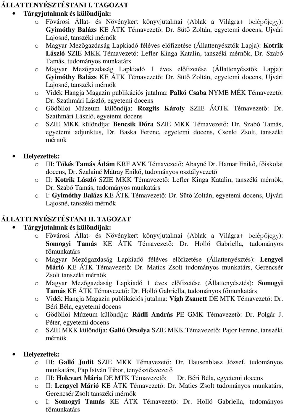 Szabó Tamás, tudományos munkatárs o Magyar Mezıgazdaság Lapkiadó 1 éves elıfizetése (Állattenyésztık Lapja): Gyimóthy Balázs KE ÁTK Témavezetı: Dr.