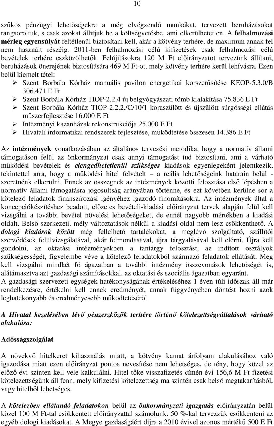 2011-ben felhalmozási célú kifizetések csak felhalmozási célú bevételek terhére eszközölhetık.