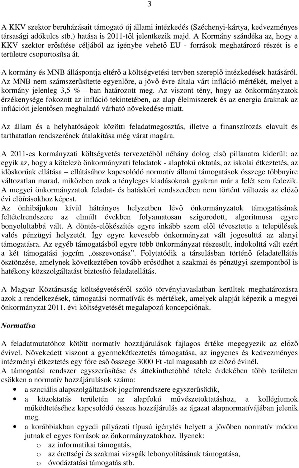 A kormány és MNB álláspontja eltérı a költségvetési tervben szereplı intézkedések hatásáról.