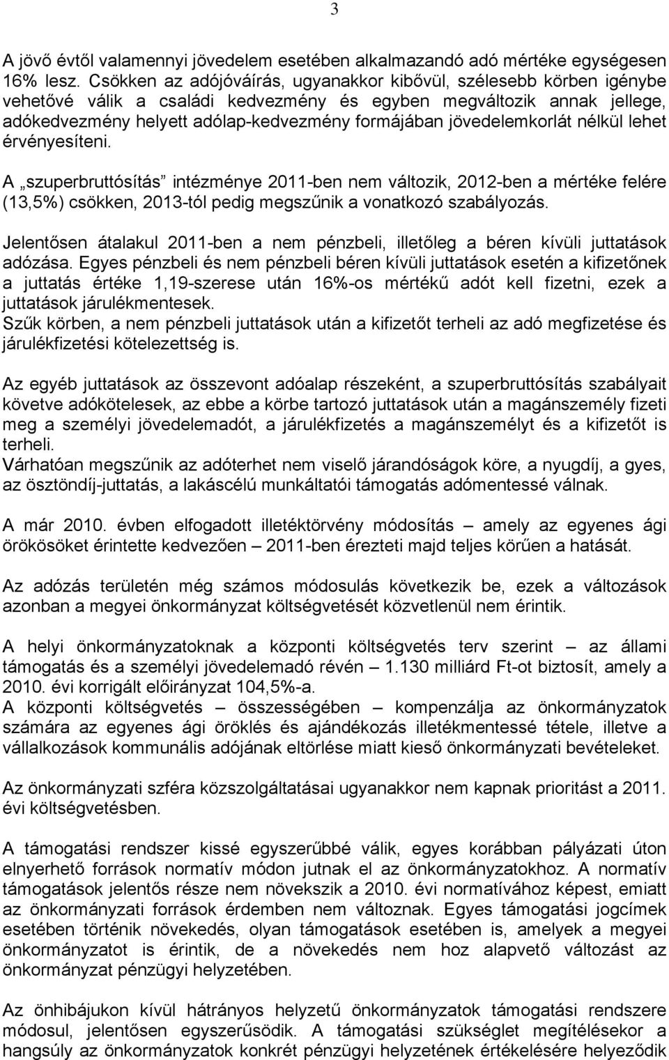 jövedelemkorlát nélkül lehet érvényesíteni. A szuperbruttósítás intézménye 2011-ben nem változik, 2012-ben a mértéke felére (13,5%) csökken, 2013-tól pedig megszűnik a vonatkozó szabályozás.