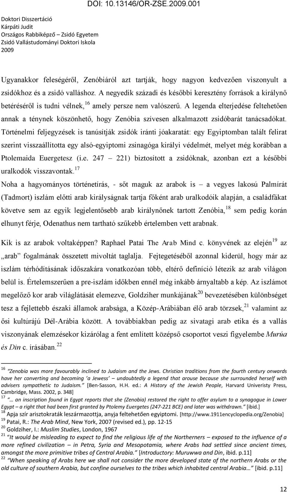 A legenda elterjedése feltehetően annak a ténynek köszönhető, hogy Zenóbia szívesen alkalmazott zsidóbarát tanácsadókat.