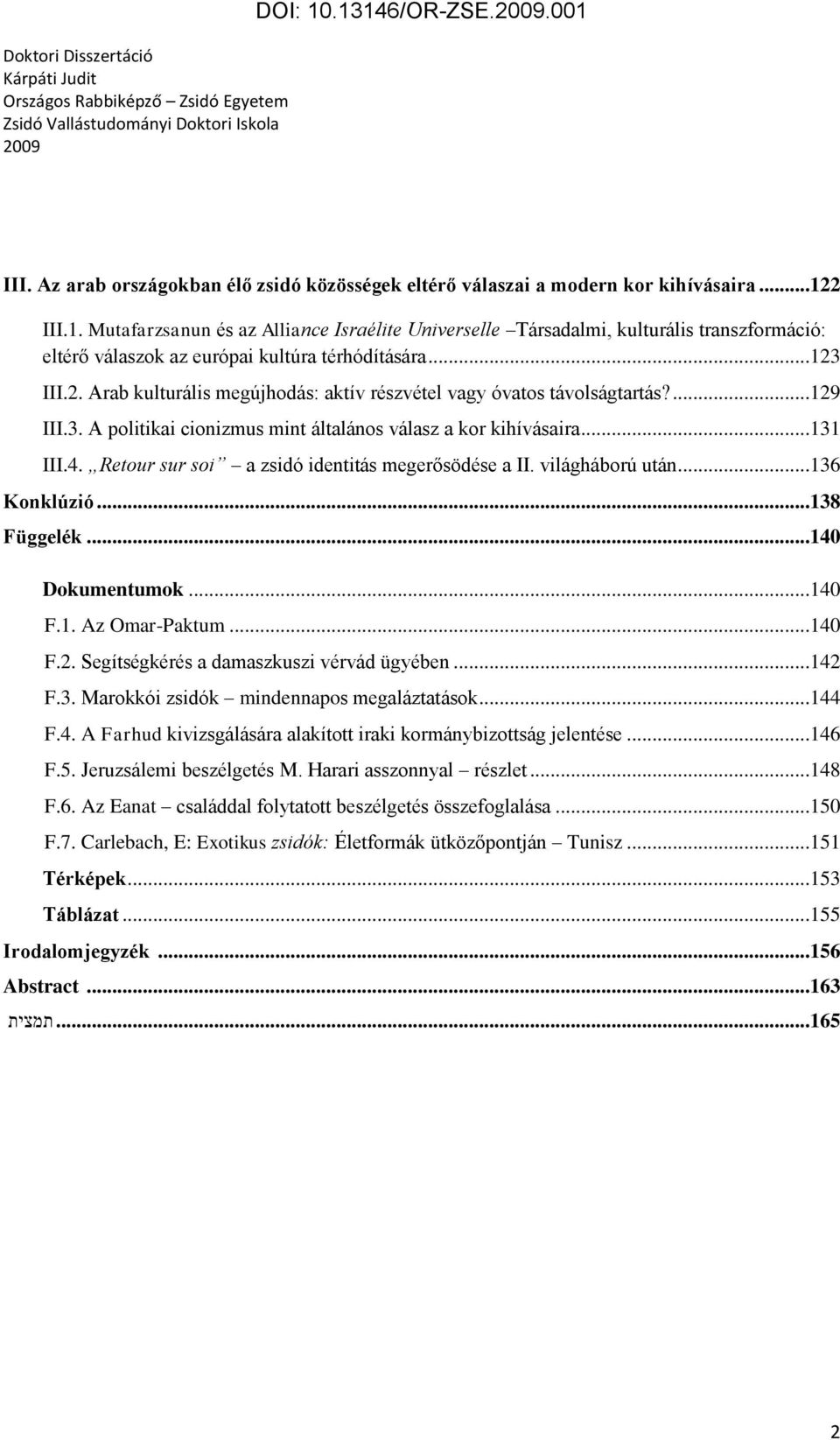 Retour sur soi a zsidó identitás megerősödése a II. világháború után...136 Konklúzió...138 Függelék...140 Dokumentumok...140 F.1. Az Omar-Paktum...140 F.2. Segítségkérés a damaszkuszi vérvád ügyében.