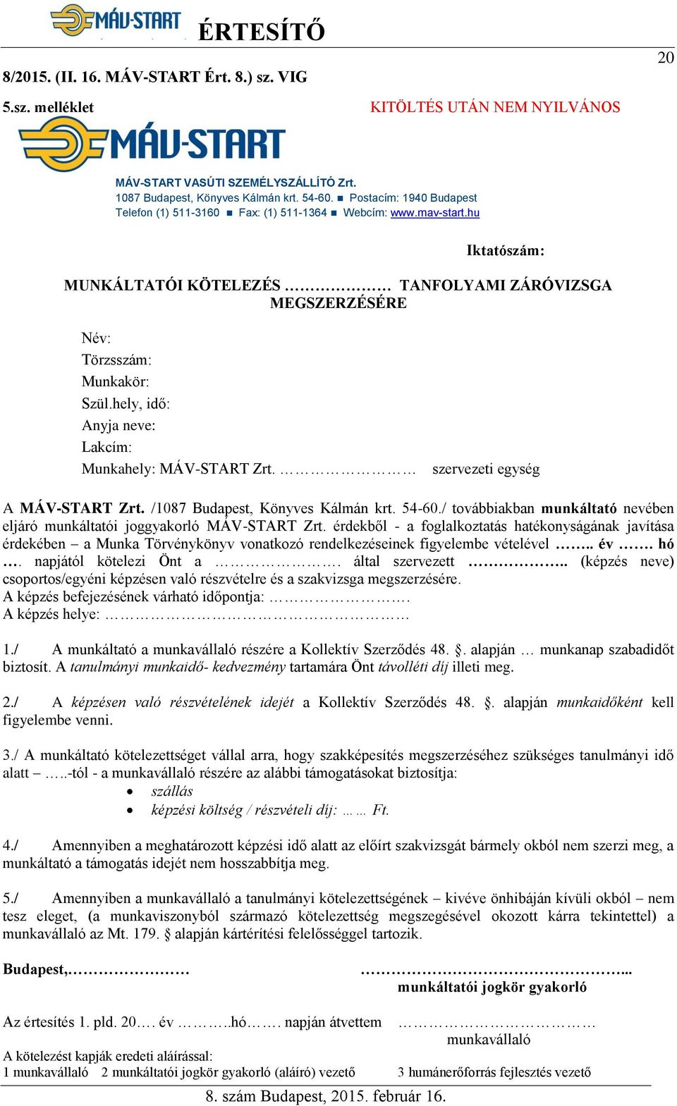 hely, idő: Anyja neve: Lakcím: Munkahely: MÁV-START Zrt. szervezeti egység A MÁV-START Zrt. /1087 Budapest, Könyves Kálmán krt. 54-60.