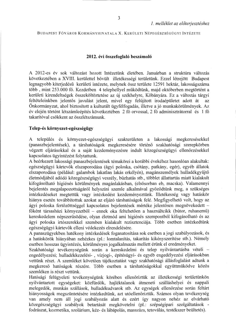 kerülettel bővült illetékességi területünk Ezzel létrejött Budapest legnagyobb kiterjedésű kerületi intézete, melynek össz területe 12591 hektár, lakosságszáma több, mint 253.000 fő.