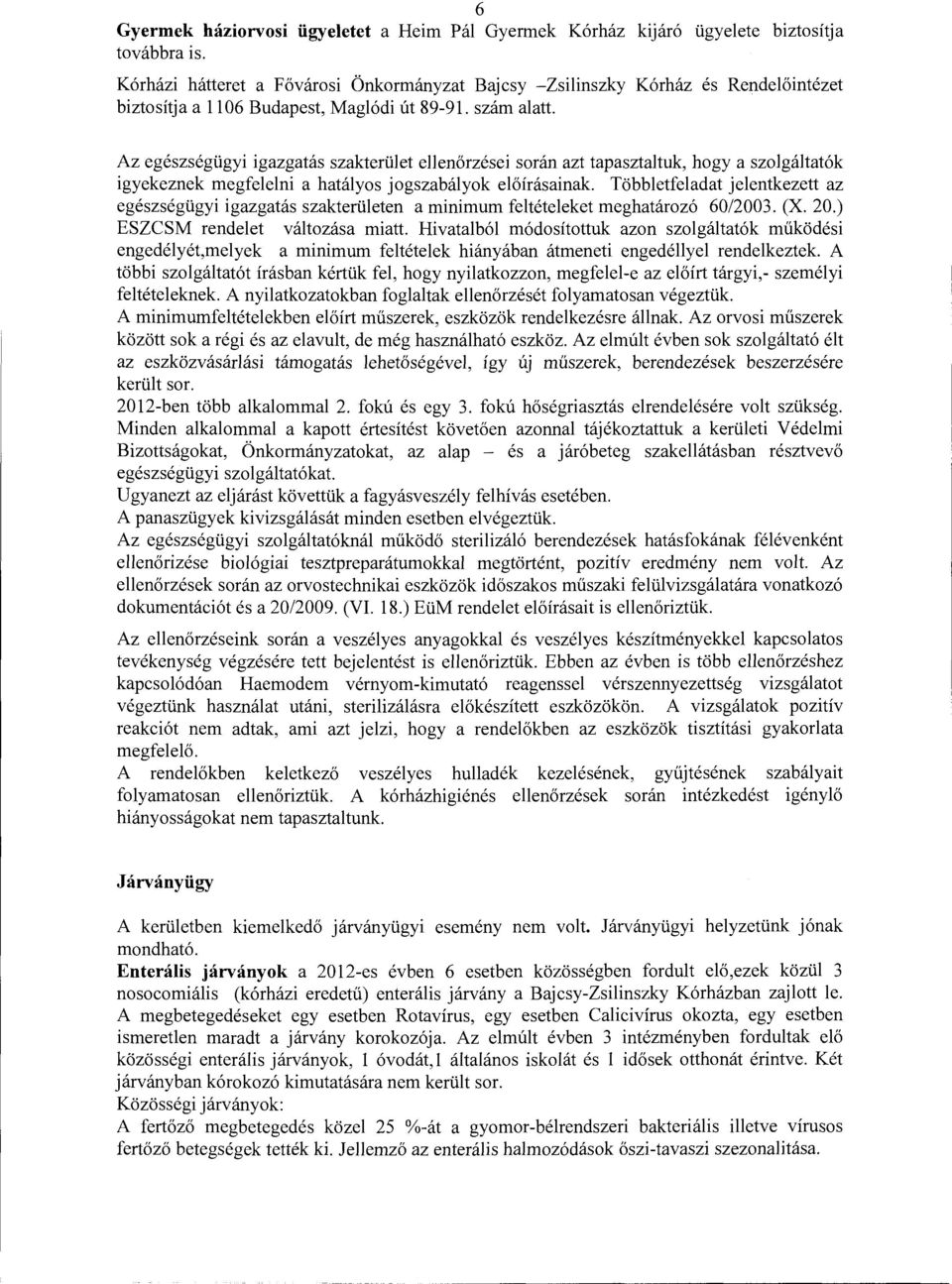 Az egészségügyi igazgatás szakterület ellenőrzései során azt tapasztaltuk, hogy a szolgáltatók igyekeznek megfelelni a hatályos jogszabályok előírásainak.