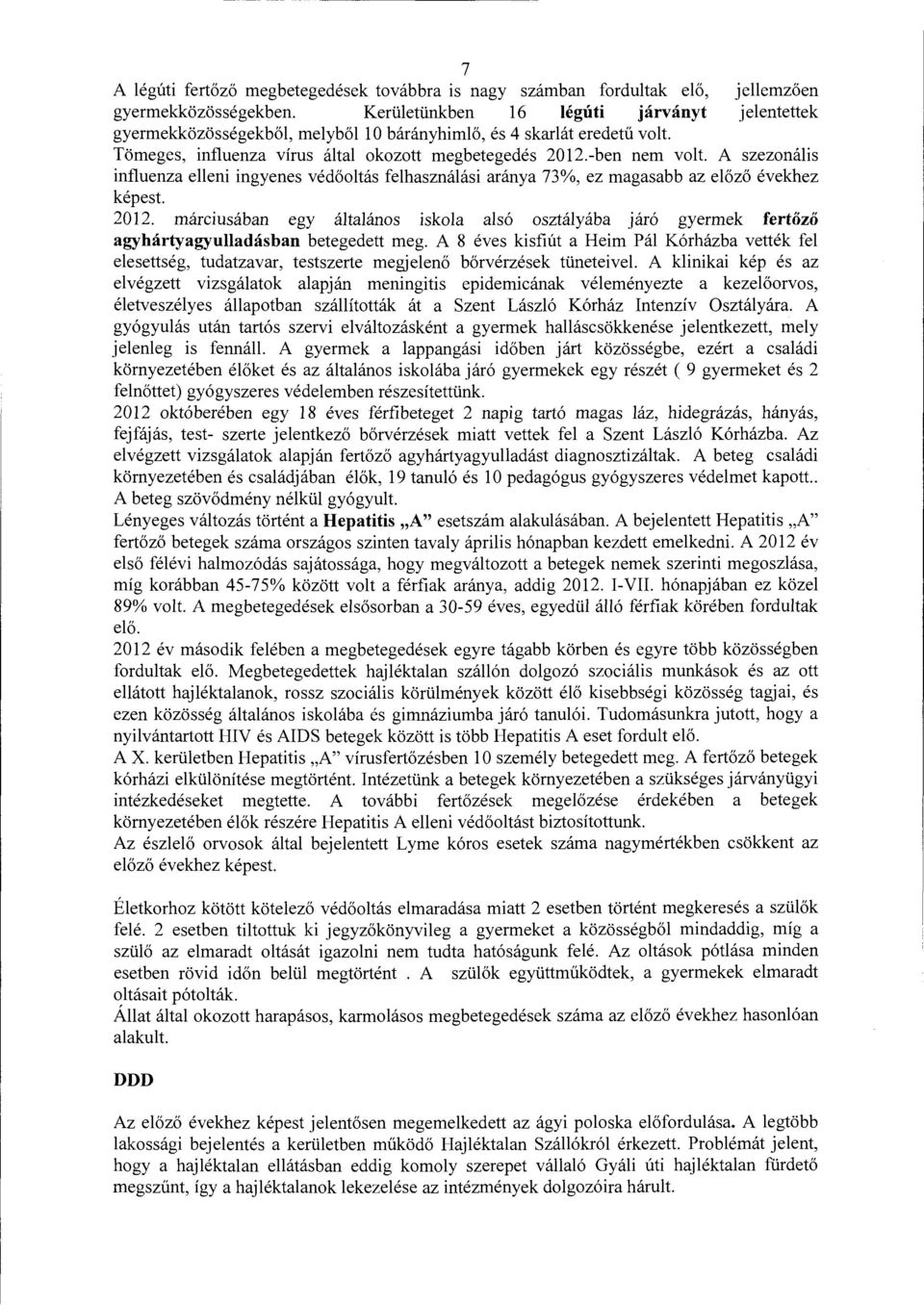 A szezonális influenza elleni ingyenes védőoltás felhasználási aránya 73%, ez magasabb az előző évekhez képest. 2012.