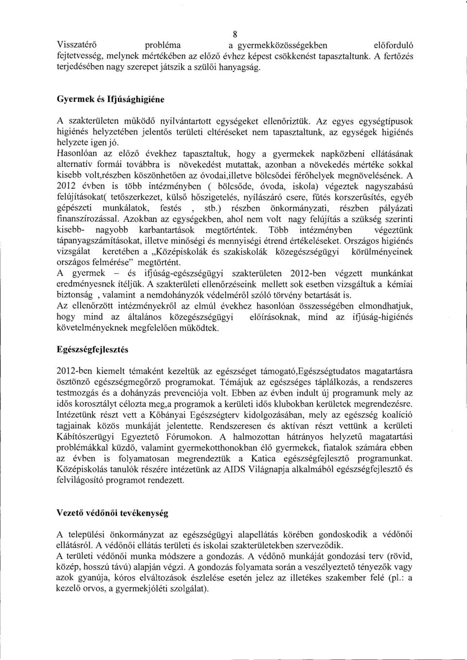 Gyermek és Ifjúsághigiéne A szakterületen működő nyilvántartott egységeket ellenőriztük Az egyes egységtípusok higiénés helyzetében jelentős területi eltéréseket nem tapasztaltunk, az egységek