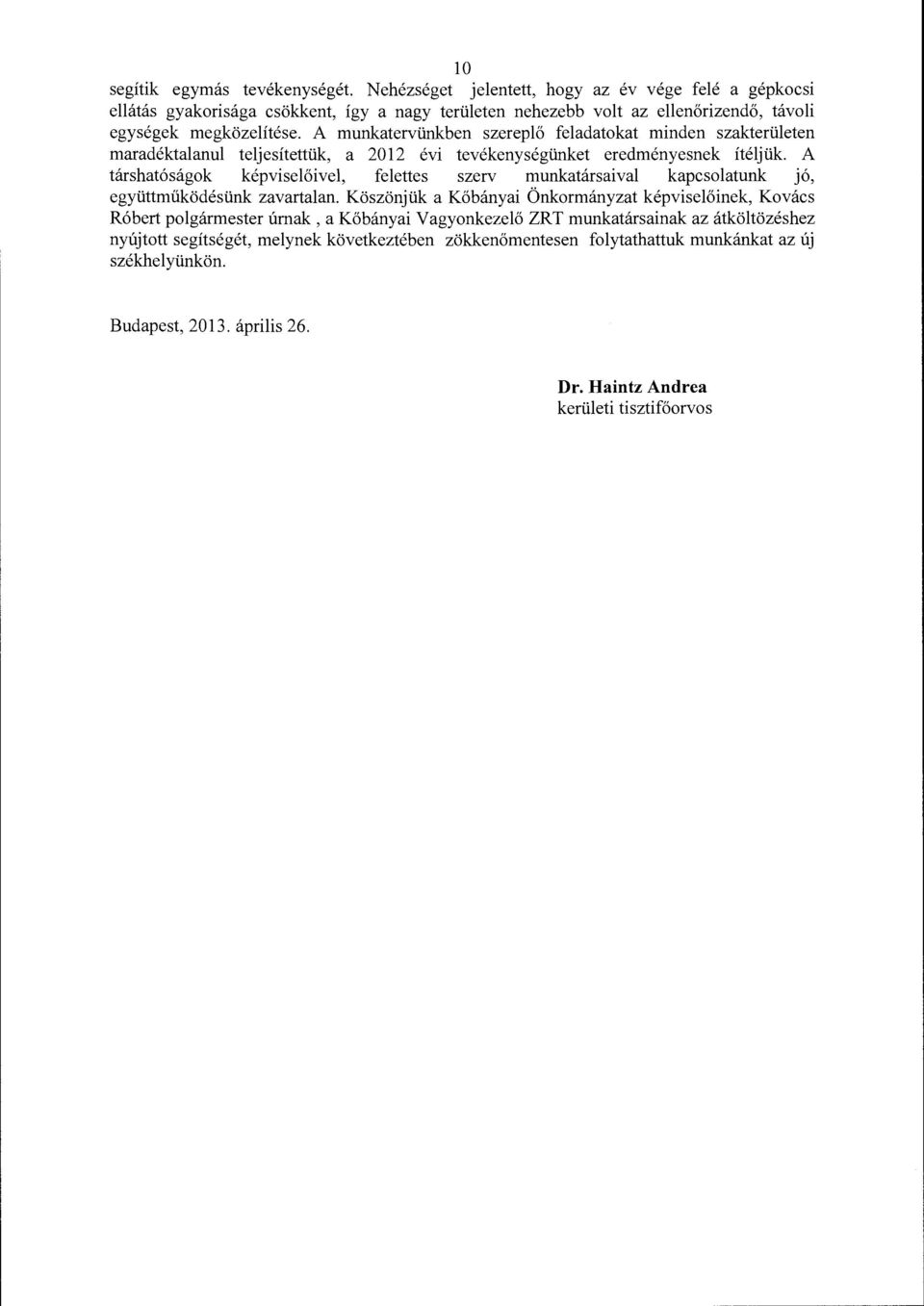 A munkatervünkben szereplő feladatokat minden szakterületen maradéktalanul teljesítettük, a 2012 évi tevékenységünket eredményesnek ítéljük.