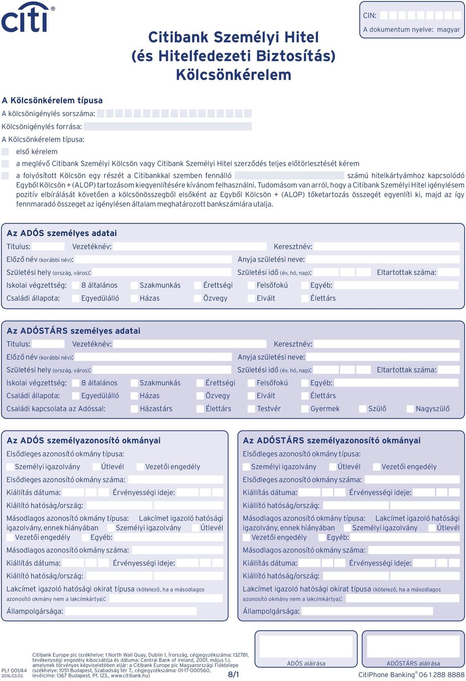 hitelkártyámhoz kapcsolódó Egyből Kölcsön + (ALOP) tartozásom kiegyenlítésére kívánom felhasználni.