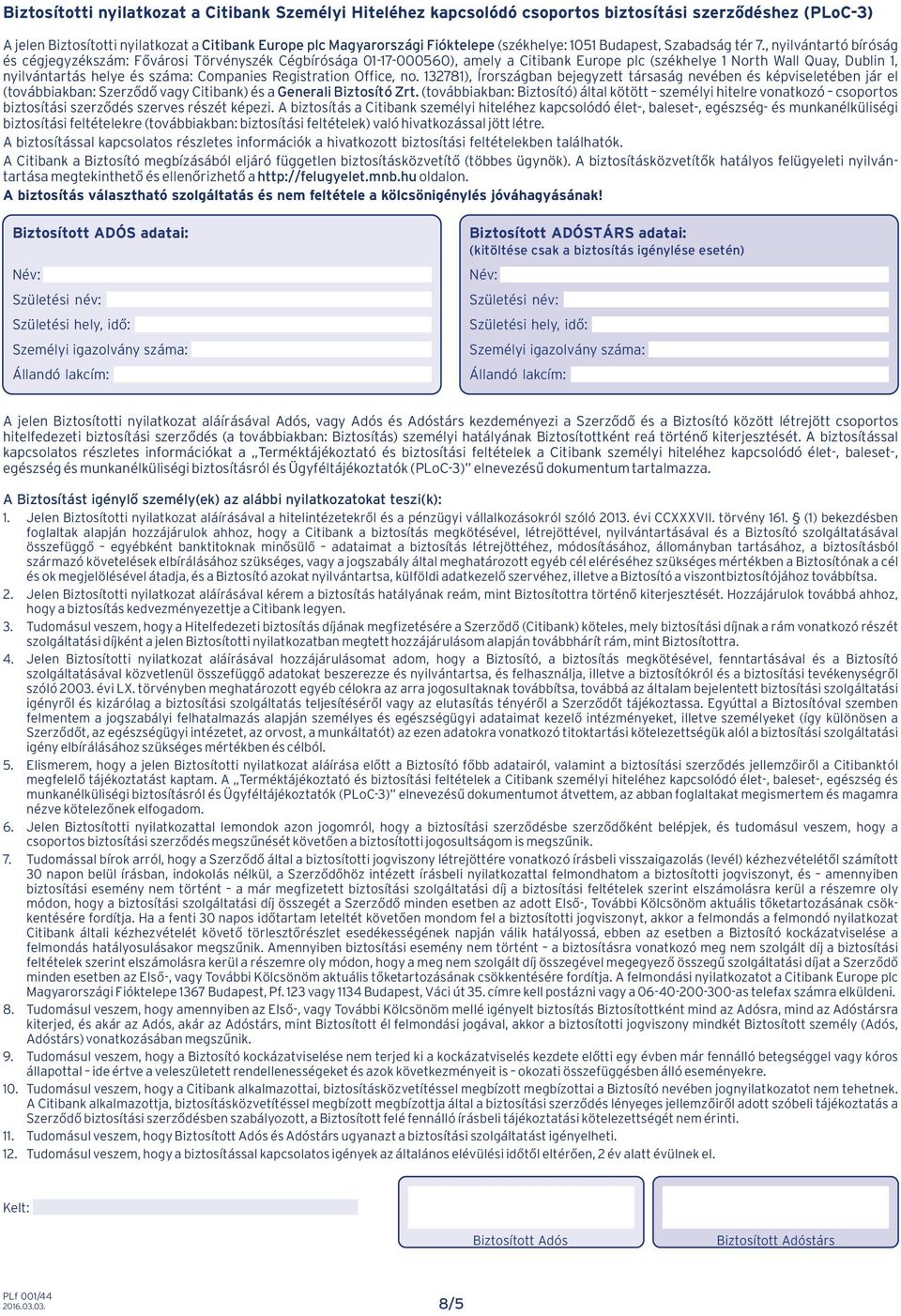 , nyilvántartó bíróság és cégjegyzékszám: Fővárosi Törvényszék Cégbírósága 01-17-000560), amely a Citibank Europe plc (székhelye 1 North Wall Quay, Dublin 1, nyilvántartás helye és száma: Companies