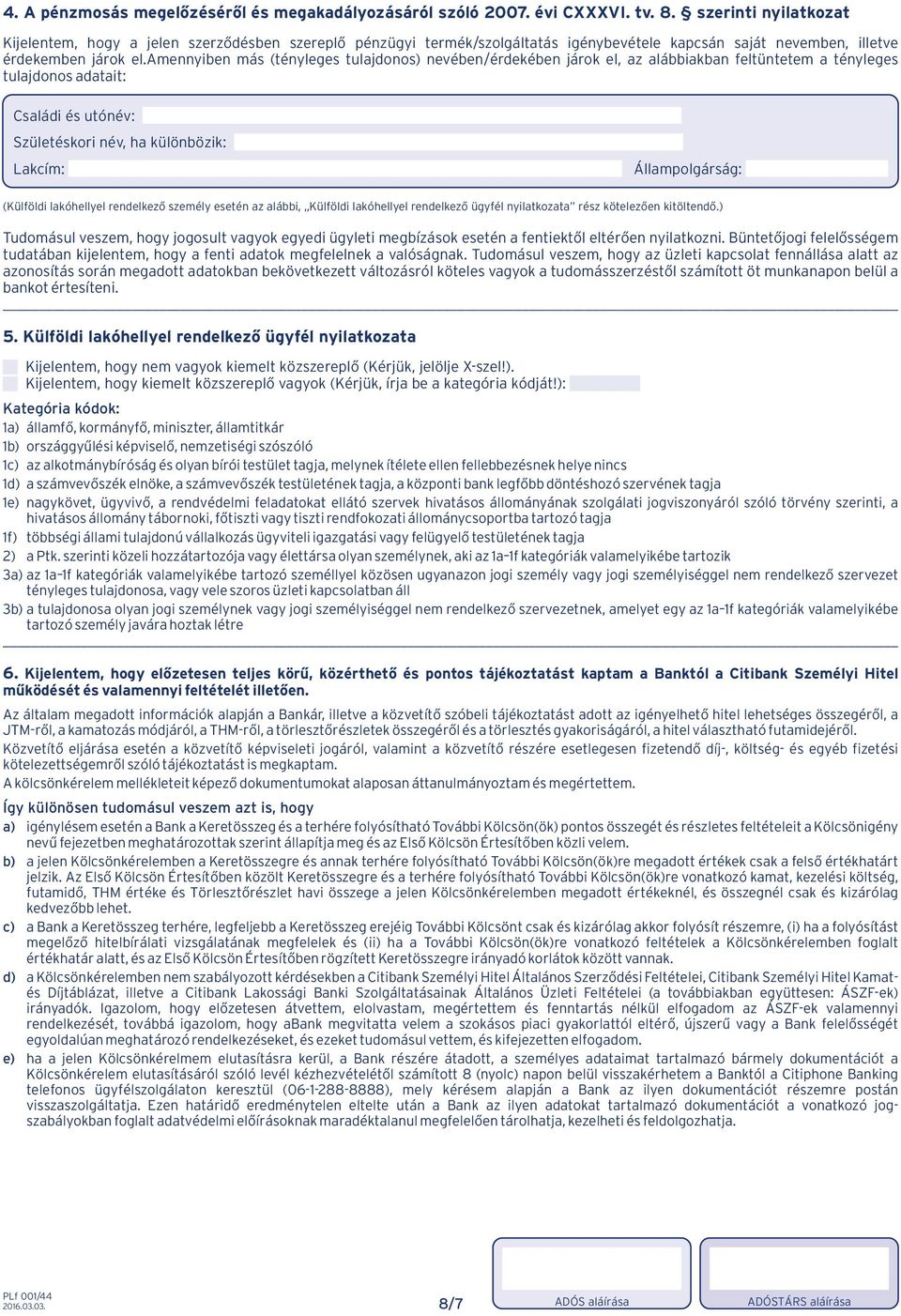 amennyiben más (tényleges tulajdonos) nevében/érdekében járok el, az alábbiakban feltüntetem a tényleges tulajdonos adatait: Családi és utónév: Születéskori név, ha különbözik: Lakcím: