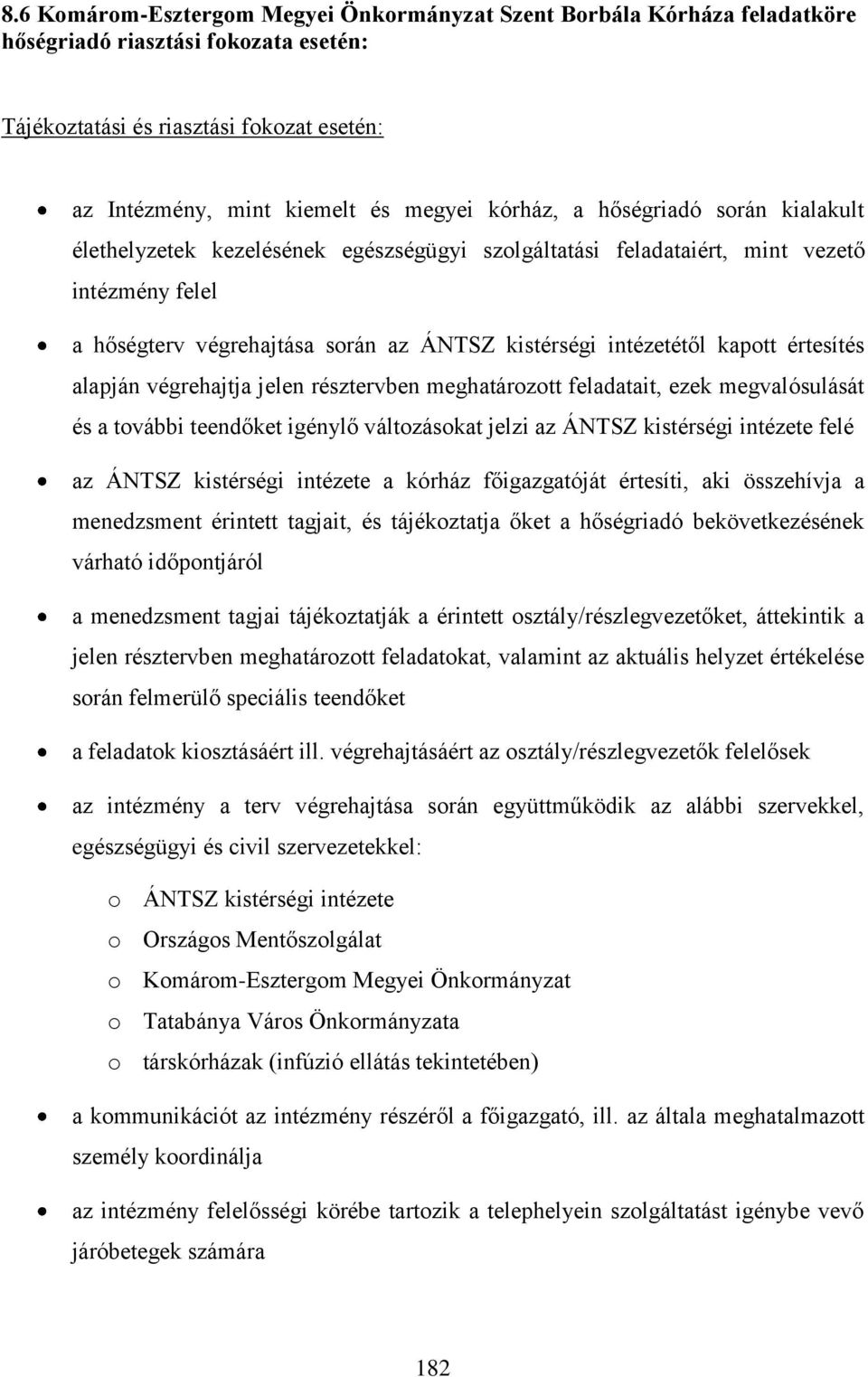 kapott értesítés alapján végrehajtja jelen résztervben meghatározott feladatait, ezek megvalósulását és a további teendőket igénylő változásokat jelzi az ÁNTSZ kistérségi intézete felé az ÁNTSZ