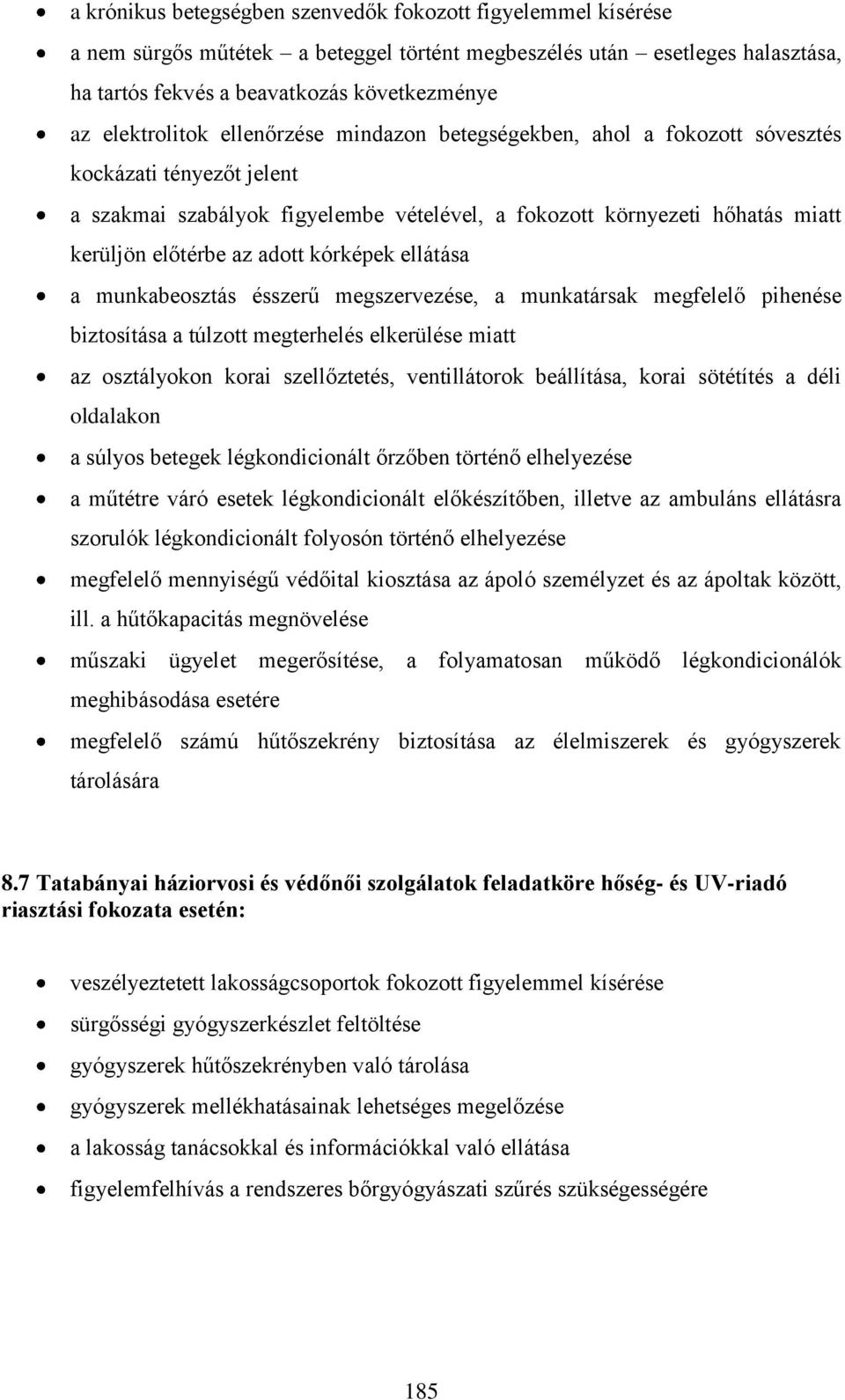 adott kórképek ellátása a munkabeosztás ésszerű megszervezése, a munkatársak megfelelő pihenése biztosítása a túlzott megterhelés elkerülése miatt az osztályokon korai szellőztetés, ventillátorok