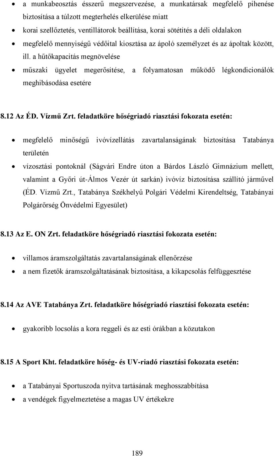 a hűtőkapacitás megnövelése műszaki ügyelet megerősítése, a folyamatosan működő légkondicionálók meghibásodása esetére 8.12 Az ÉD. Vízmű Zrt.