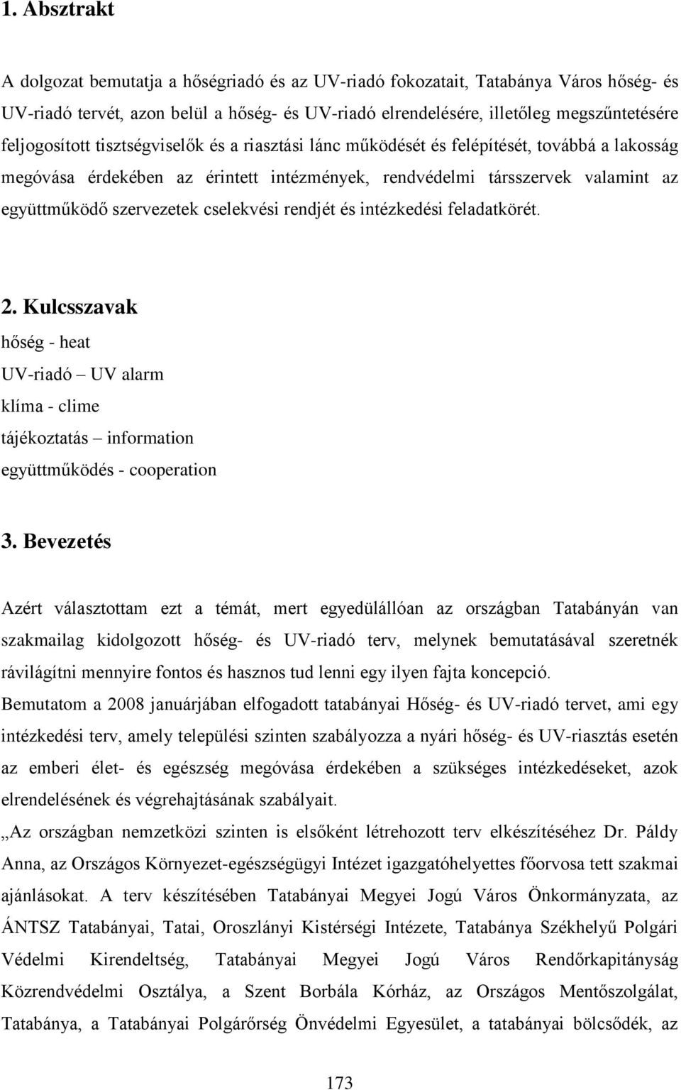 cselekvési rendjét és intézkedési feladatkörét. 2. Kulcsszavak hőség - heat UV-riadó UV alarm klíma - clime tájékoztatás information együttműködés - cooperation 3.