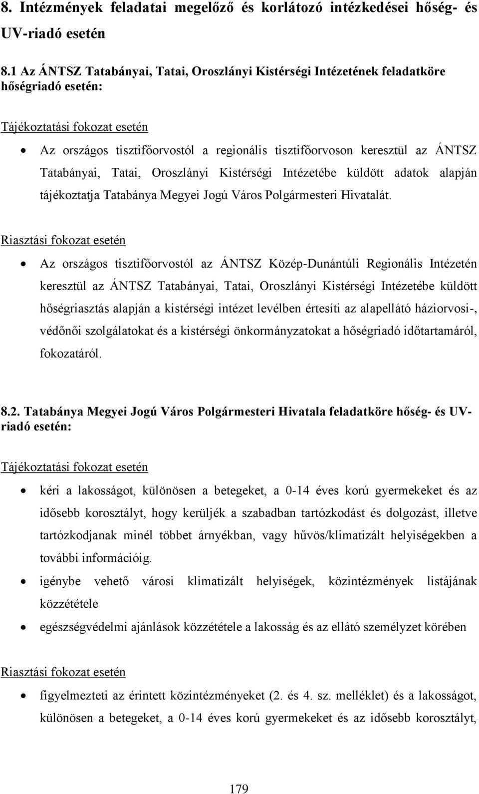 ÁNTSZ Tatabányai, Tatai, Oroszlányi Kistérségi Intézetébe küldött adatok alapján tájékoztatja Tatabánya Megyei Jogú Város Polgármesteri Hivatalát.