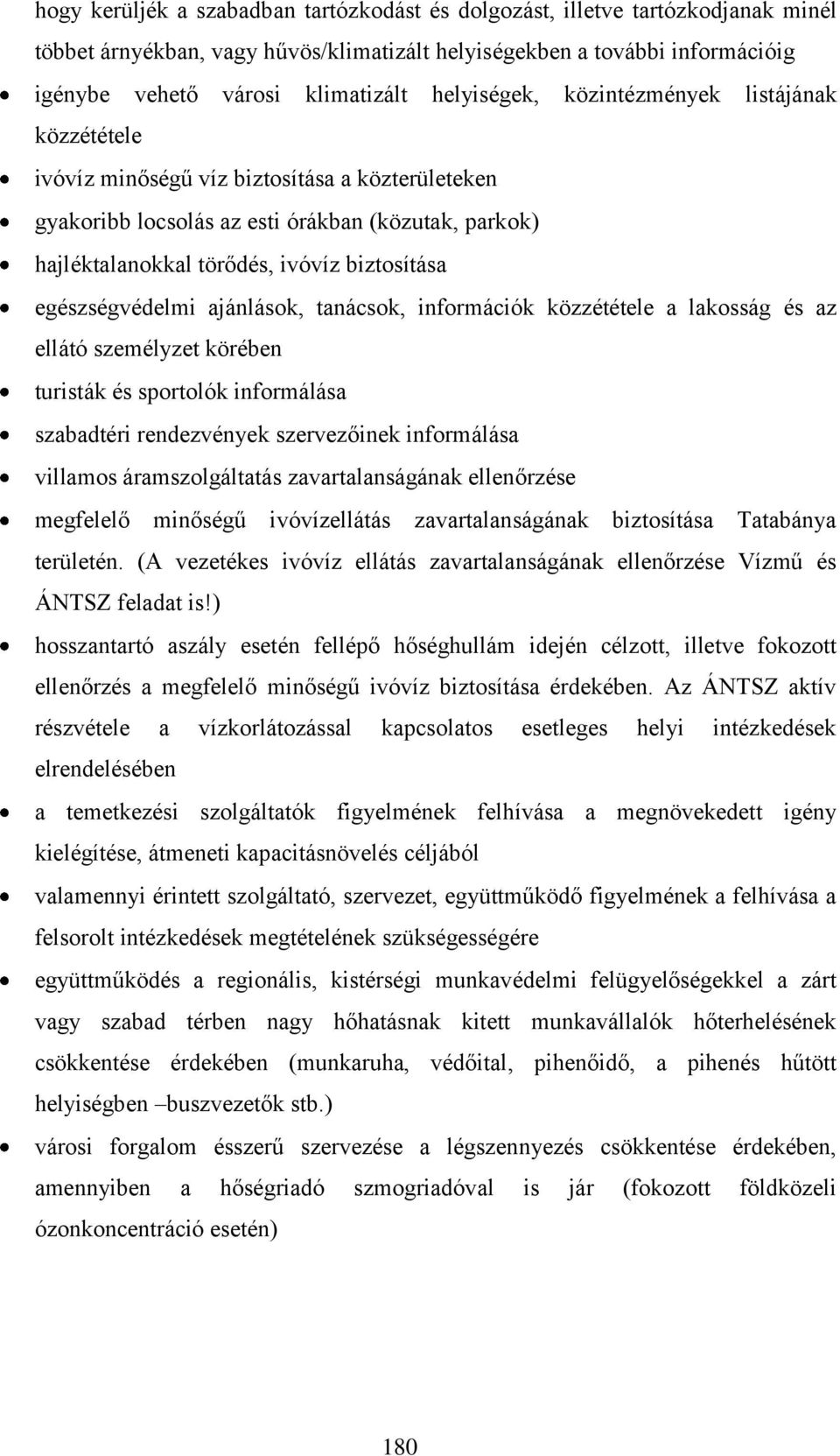 egészségvédelmi ajánlások, tanácsok, információk közzététele a lakosság és az ellátó személyzet körében turisták és sportolók informálása szabadtéri rendezvények szervezőinek informálása villamos