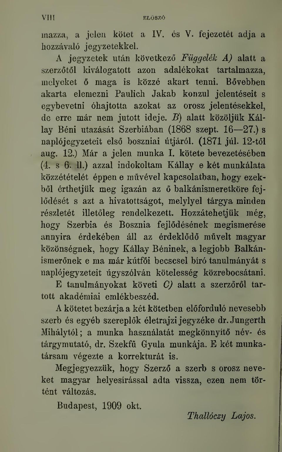 Bovebben akarta elemezni Paulich Jakab konzul jelenteseit s egybevetni 6hajtotta azokat az orosz jelentesekkel, de erre mar nem jutott ideje.