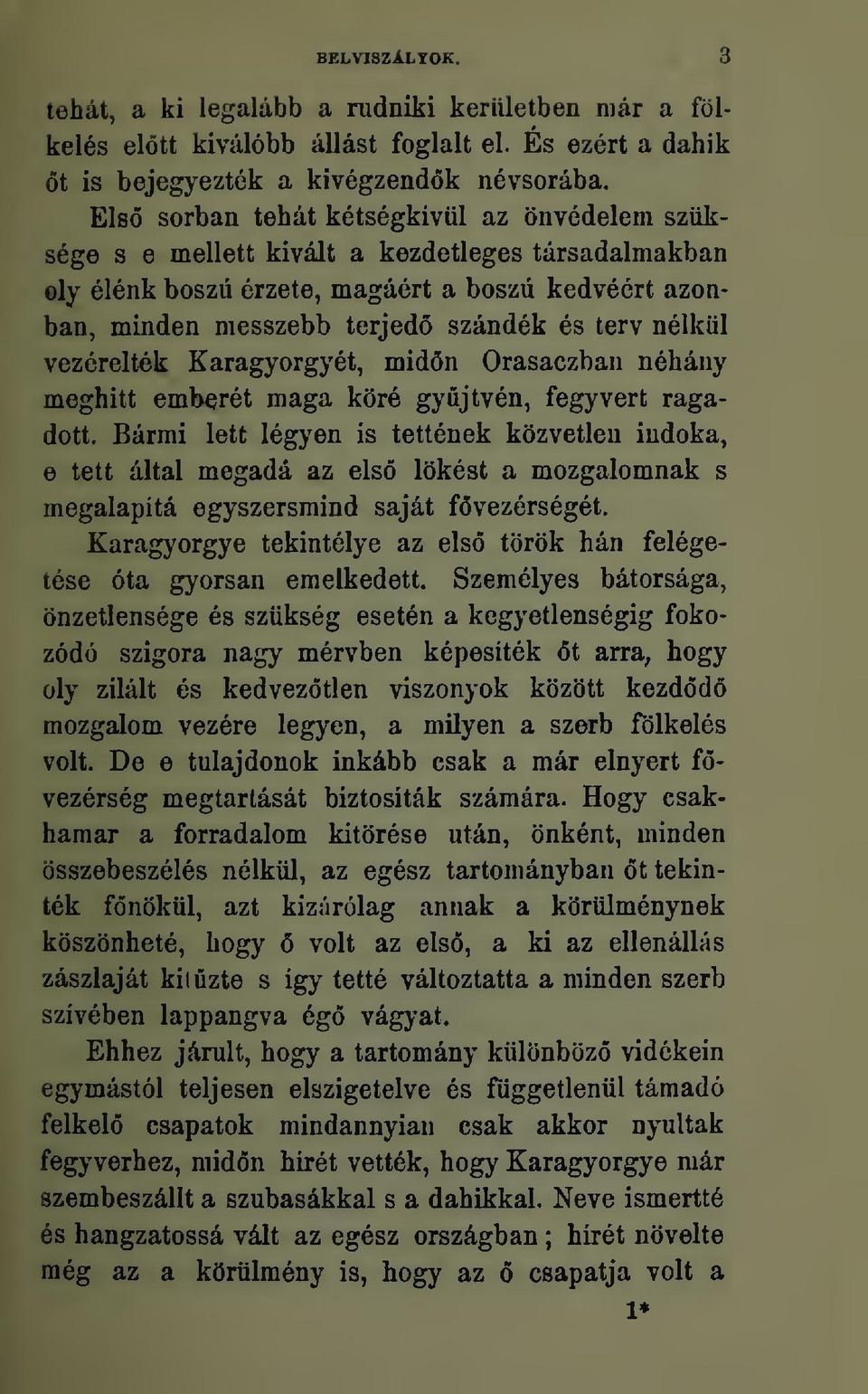 terv nelkiil vezereltek Karagyorgyet, mid6n Orasaczban nehany meghitt emberet maga kore gyujtven, fegyvert ragadott.