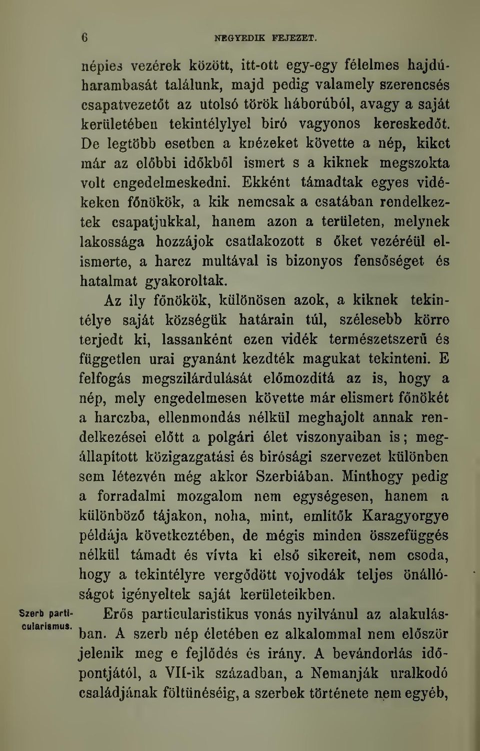 vagyonos keresked6t. De legtobb esetben a kn^zeket kovette a n6p, kiket mdr az el6bbi idokbol ismert s a kiknek megszokta volt engedelmeskedni.