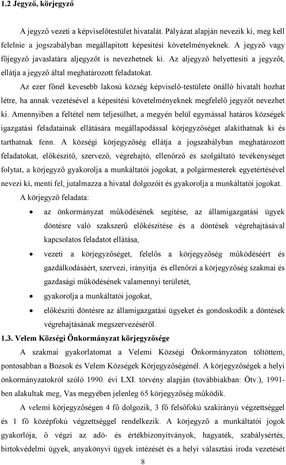 Az ezer főnél kevesebb lakosú község képviselő-testülete önálló hivatalt hozhat létre, ha annak vezetésével a képesítési követelményeknek megfelelő jegyzőt nevezhet ki.