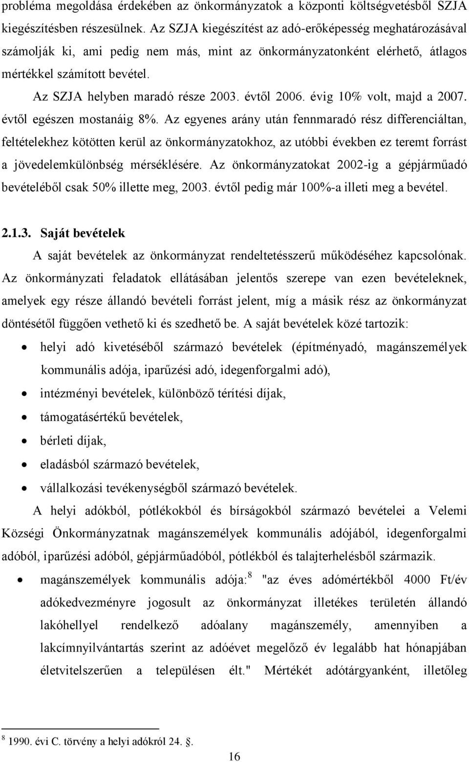 évtől 2006. évig 10% volt, majd a 2007. évtől egészen mostanáig 8%.