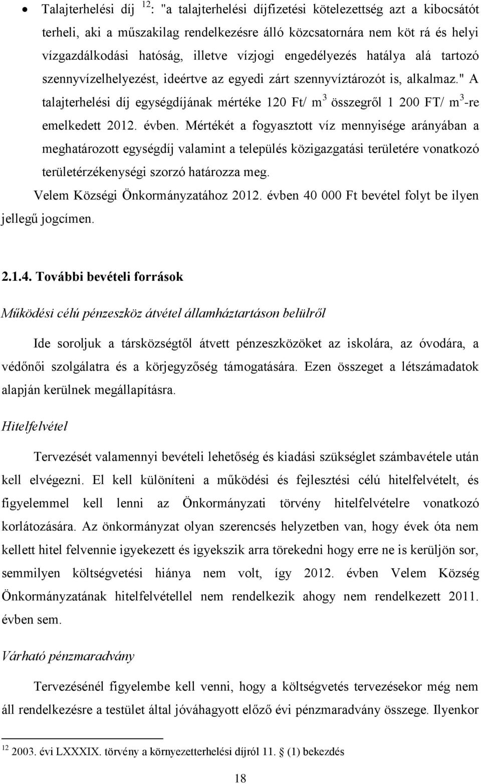 " A talajterhelési díj egységdíjának mértéke 120 Ft/ m 3 összegről 1 200 FT/ m 3 -re emelkedett 2012. évben.