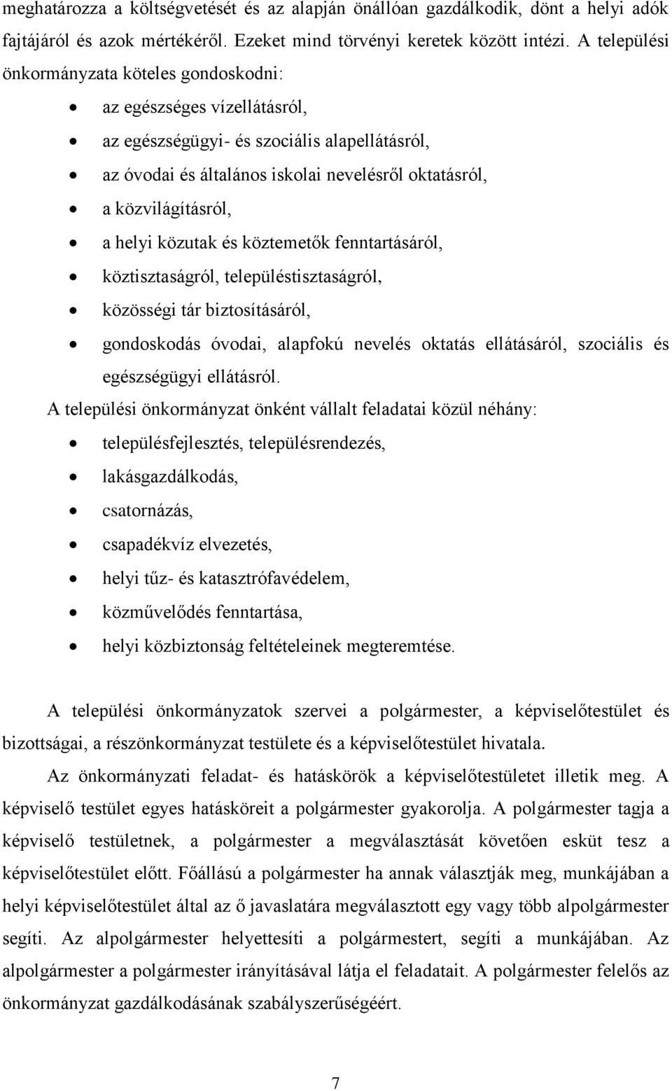 helyi közutak és köztemetők fenntartásáról, köztisztaságról, településtisztaságról, közösségi tár biztosításáról, gondoskodás óvodai, alapfokú nevelés oktatás ellátásáról, szociális és egészségügyi