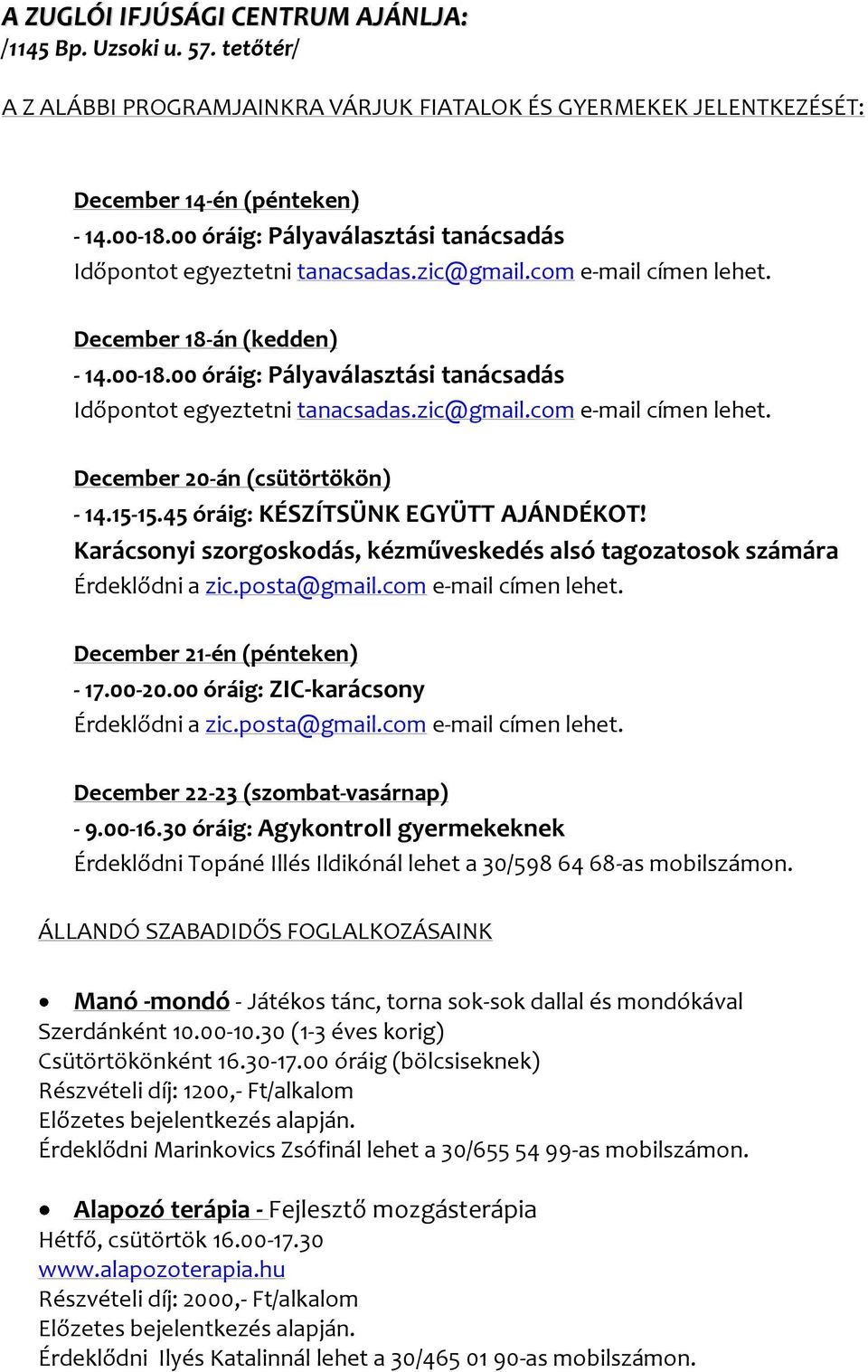 00 óráig: Pályaválasztási tanácsadás Időpontot egyeztetni tanacsadas.zic@gmail.com e-mail címen lehet. December 20-án (csütörtökön) - 14.15-15.45 óráig: KÉSZÍTSÜNK EGYÜTT AJÁNDÉKOT!