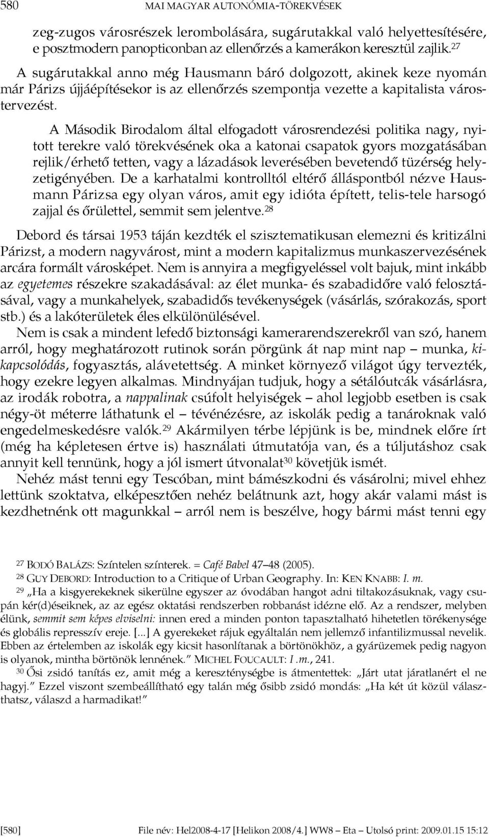 A Második Birodalom által elfogadott városrendezési politika nagy, nyitott terekre való törekvésének oka a katonai csapatok gyors mozgatásában rejlik/érhető tetten, vagy a lázadások leverésében