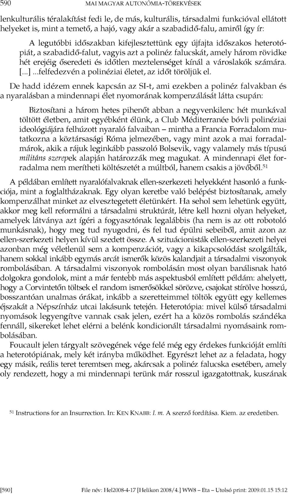 kínál a városlakók számára. [...]...felfedezvén a polinéziai életet, az időt töröljük el.