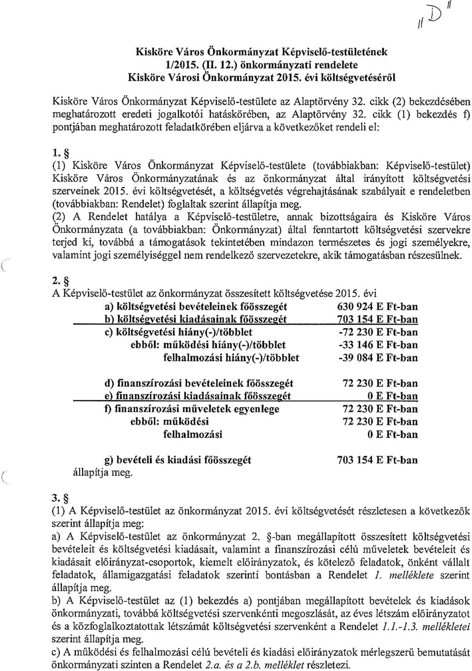 cikk (1) bekezdés f) pontjában meghatározott feladatkörében eljárva a következőket rendeli el: (I) Kisköre Város Önkormányzat Képviselő-testülete (továbbiakban: Képviselő-testület) Kisköre Város