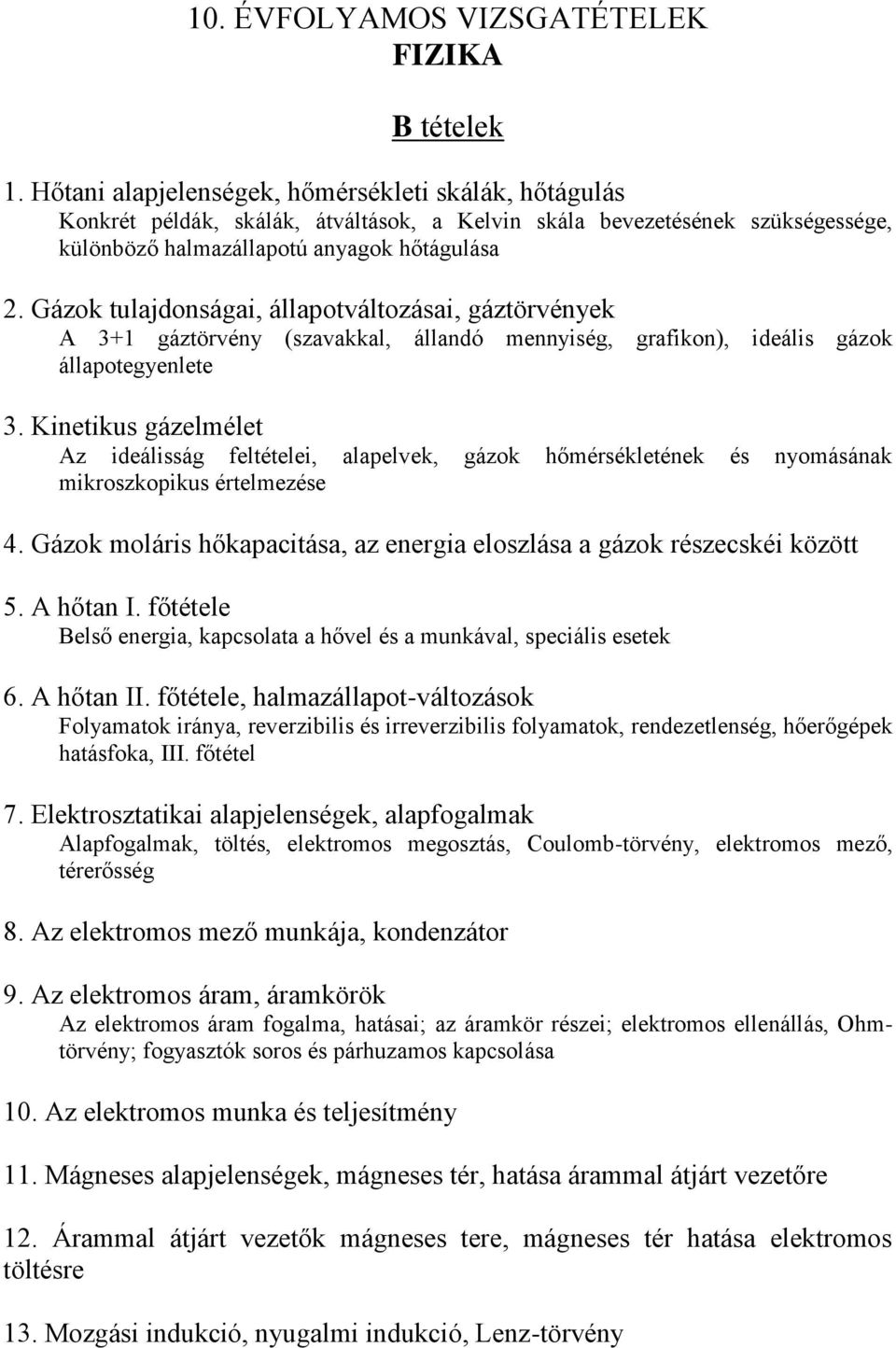 Kinetikus gázelmélet Az ideálisság feltételei, alapelvek, gázok hőmérsékletének és nyomásának mikroszkopikus értelmezése 4.