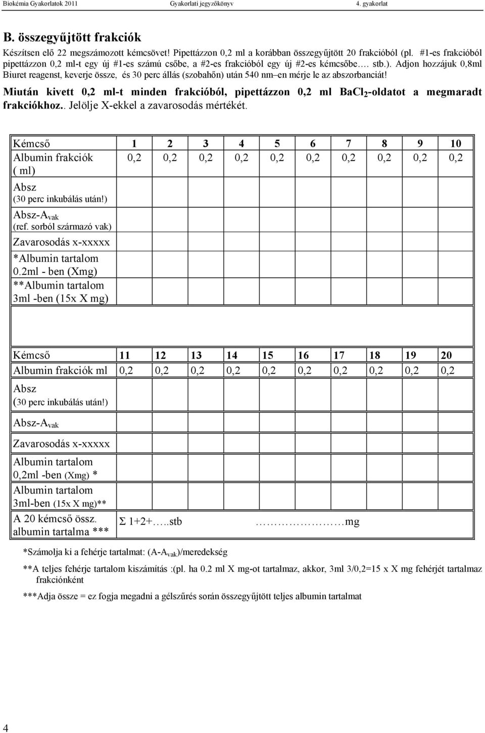 Adjon hozzájuk 0,8ml Biuret reagenst, keverje össze, és 30 perc állás (szobahőn) után 540 nm en mérje le az abszorbanciát!