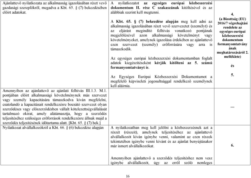 előszerződésben vállalt kötelezettségvállalását tartalmazó okirat, amely alátámasztja, hogy a szerződés teljesítéséhez szükséges erőforrások rendelkezésre állnak majd a szerződés teljesítésének