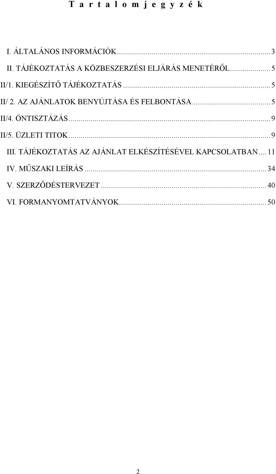 AZ AJÁNLATOK BENYÚJTÁSA ÉS FELBONTÁSA... 5 II/4. ÖNTISZTÁZÁS... 9 II/5. ÜZLETI TITOK... 9 III.