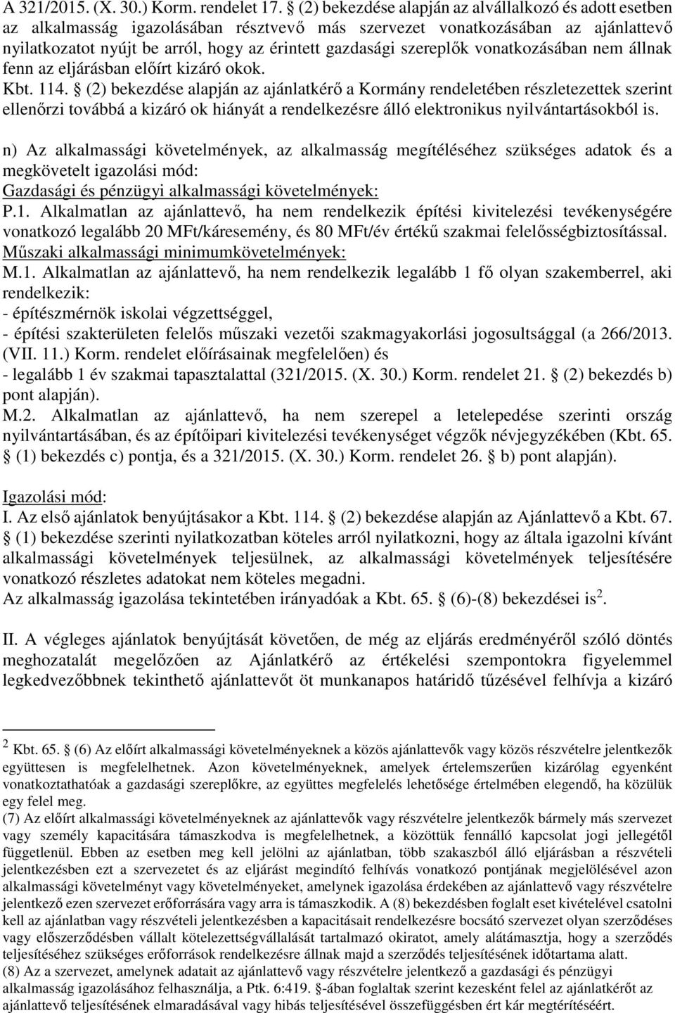 szereplők vonatkozásában nem állnak fenn az eljárásban előírt kizáró okok. Kbt. 114.