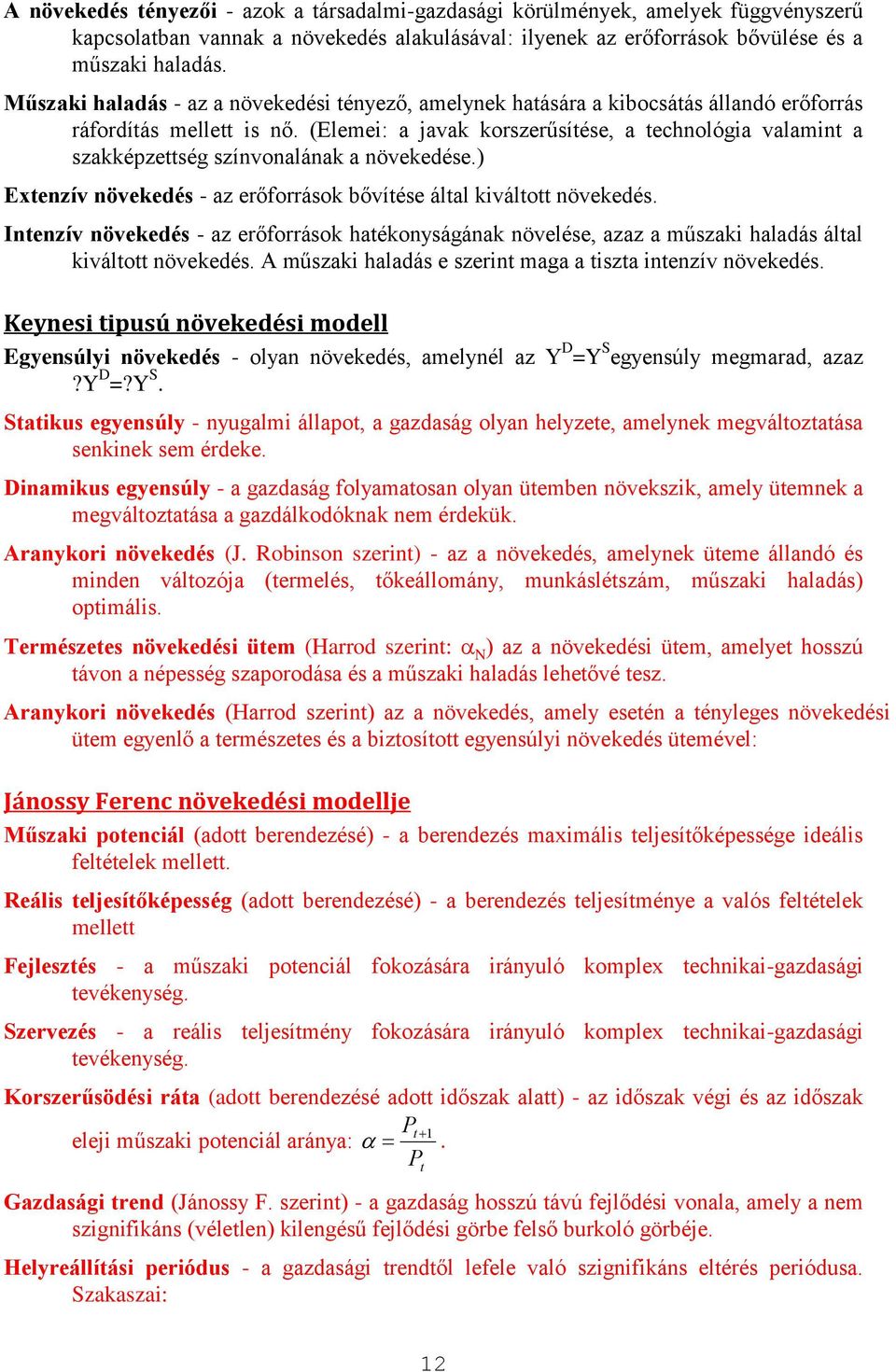 (Eleme: a javak korszerűsítése, a technológa valamnt a szakképzettség színvonalának a növekedése.) Extenzív növekedés - az erőforrások bővítése által kváltott növekedés.