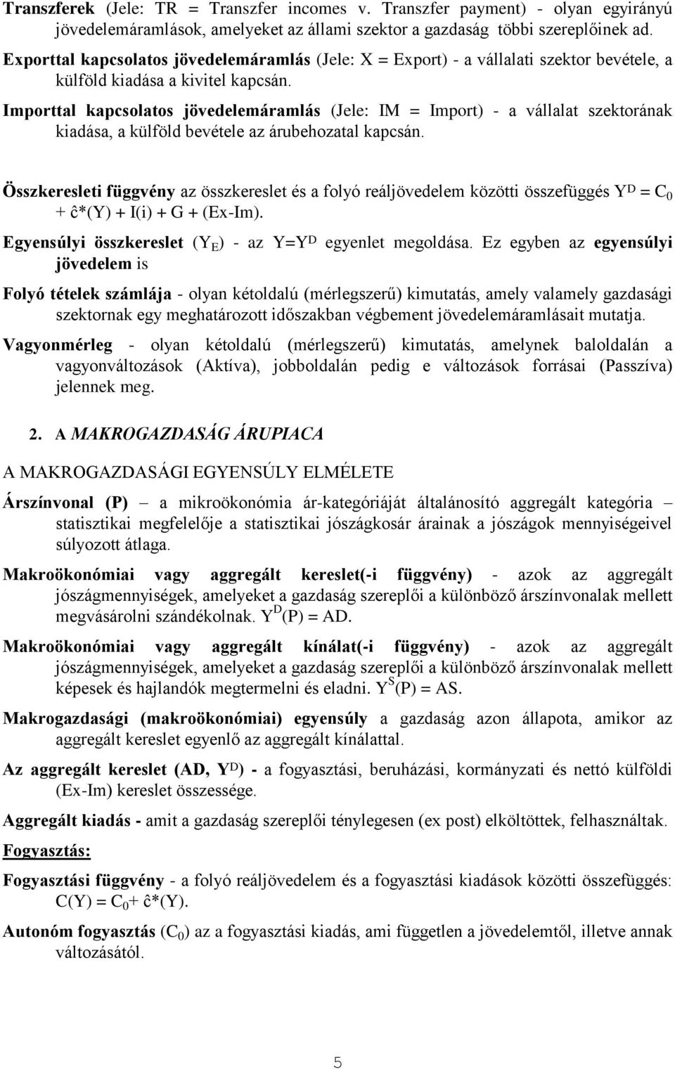 Importtal kapcsolatos jövedelemáramlás (Jele: IM = Import) - a vállalat szektorának kadása, a külföld bevétele az árubehozatal kapcsán.