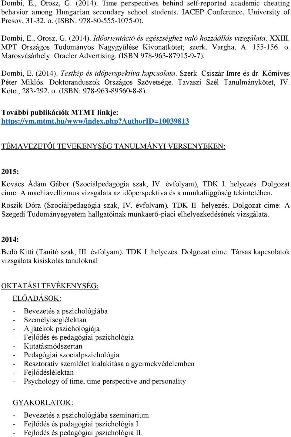 Marosvásárhely: Oracler Advertising. (ISBN 978-963-87915-9-7). Dombi, E. (2014). Testkép és időperspektíva kapcsolata. Szerk. Csiszár Imre és dr. Kőmíves Péter Miklós.