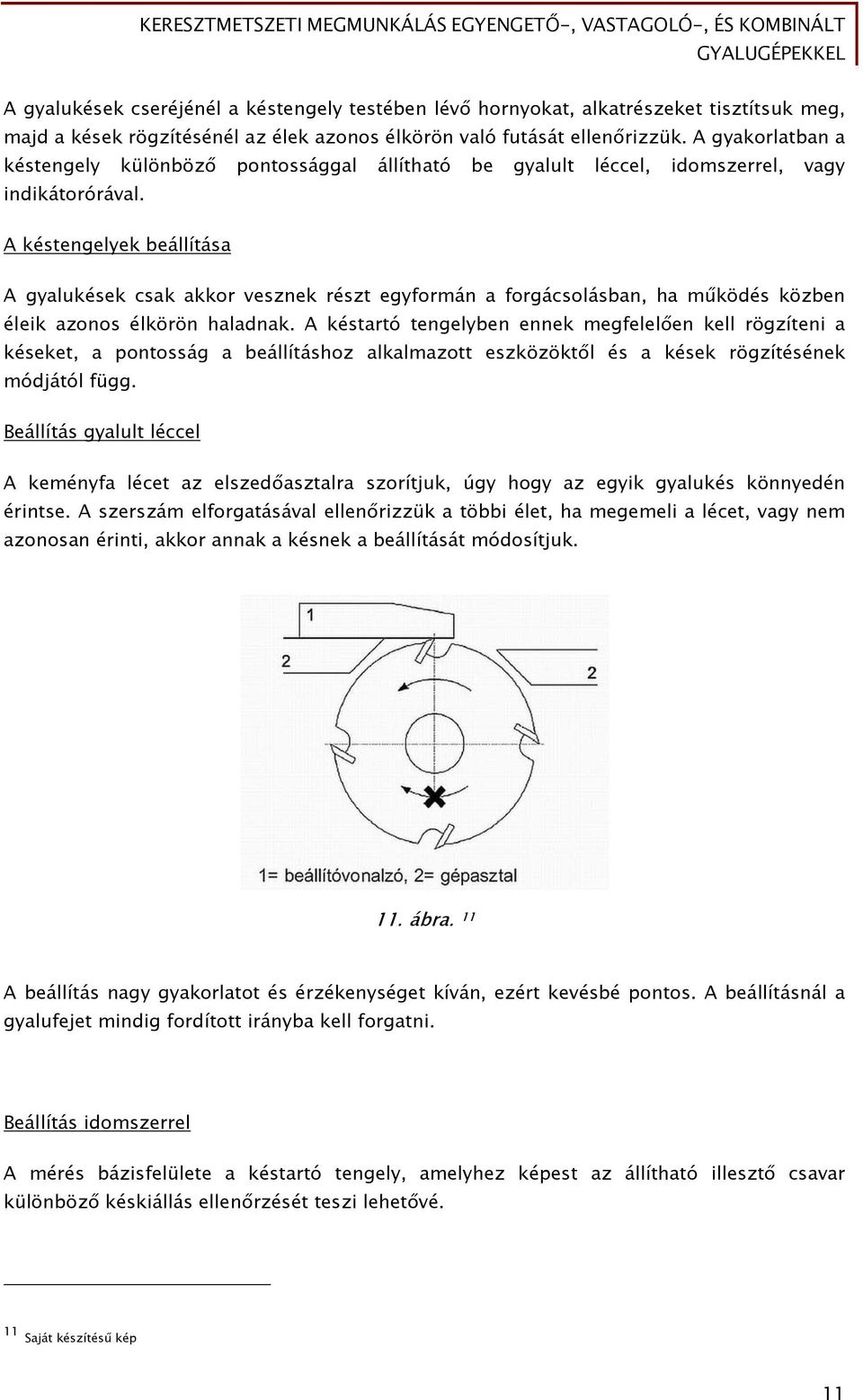 A késtengelyek beállítása A gyalukések csak akkor vesznek részt egyformán a forgácsolásban, ha működés közben éleik azonos élkörön haladnak.