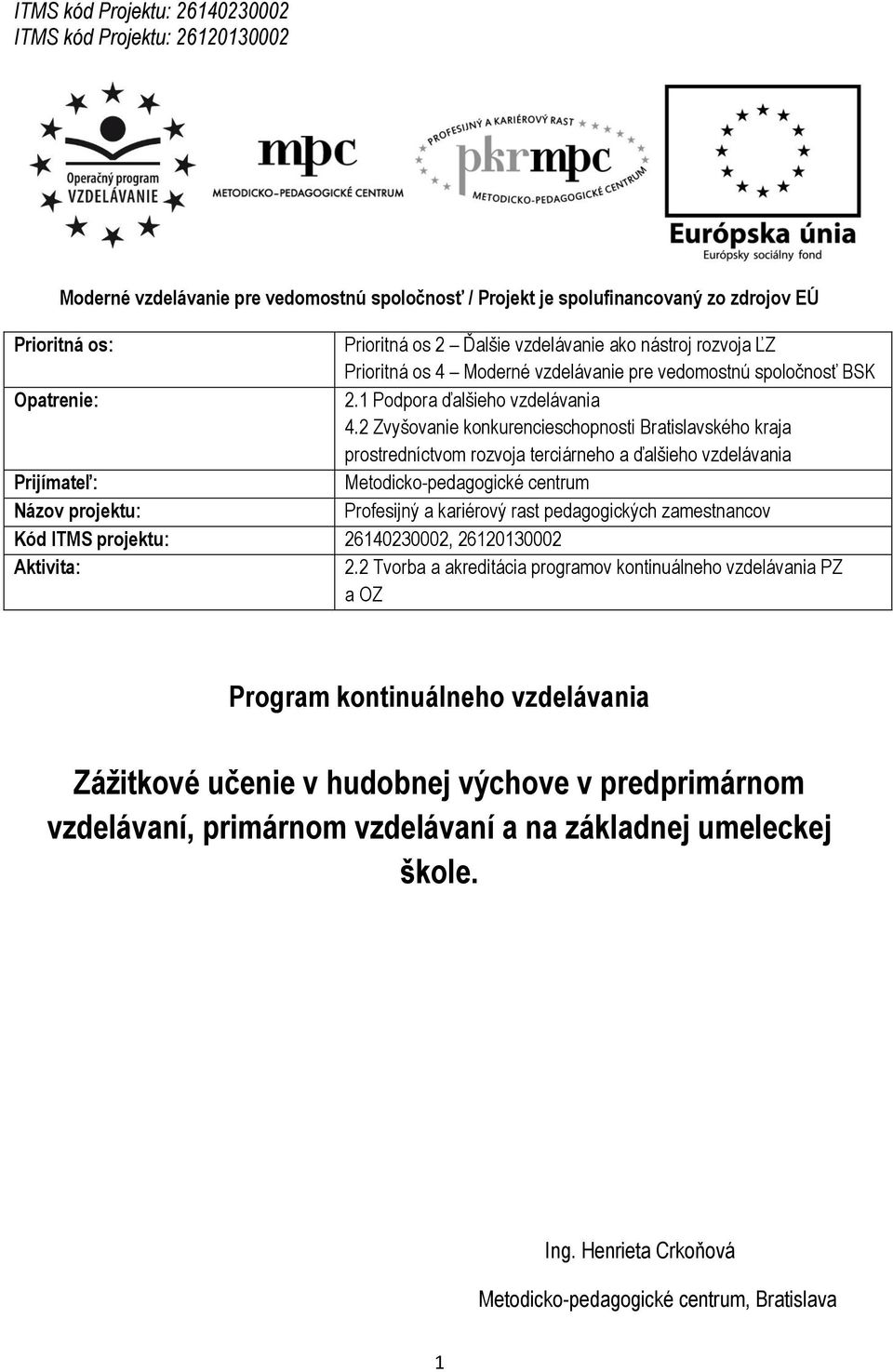 2 Zvyšovanie konkurencieschopnosti Bratislavského kraja prostredníctvom rozvoja terciárneho a ďalšieho vzdelávania Prijímateľ: Metodicko-pedagogické centrum Názov projektu: Profesijný a kariérový